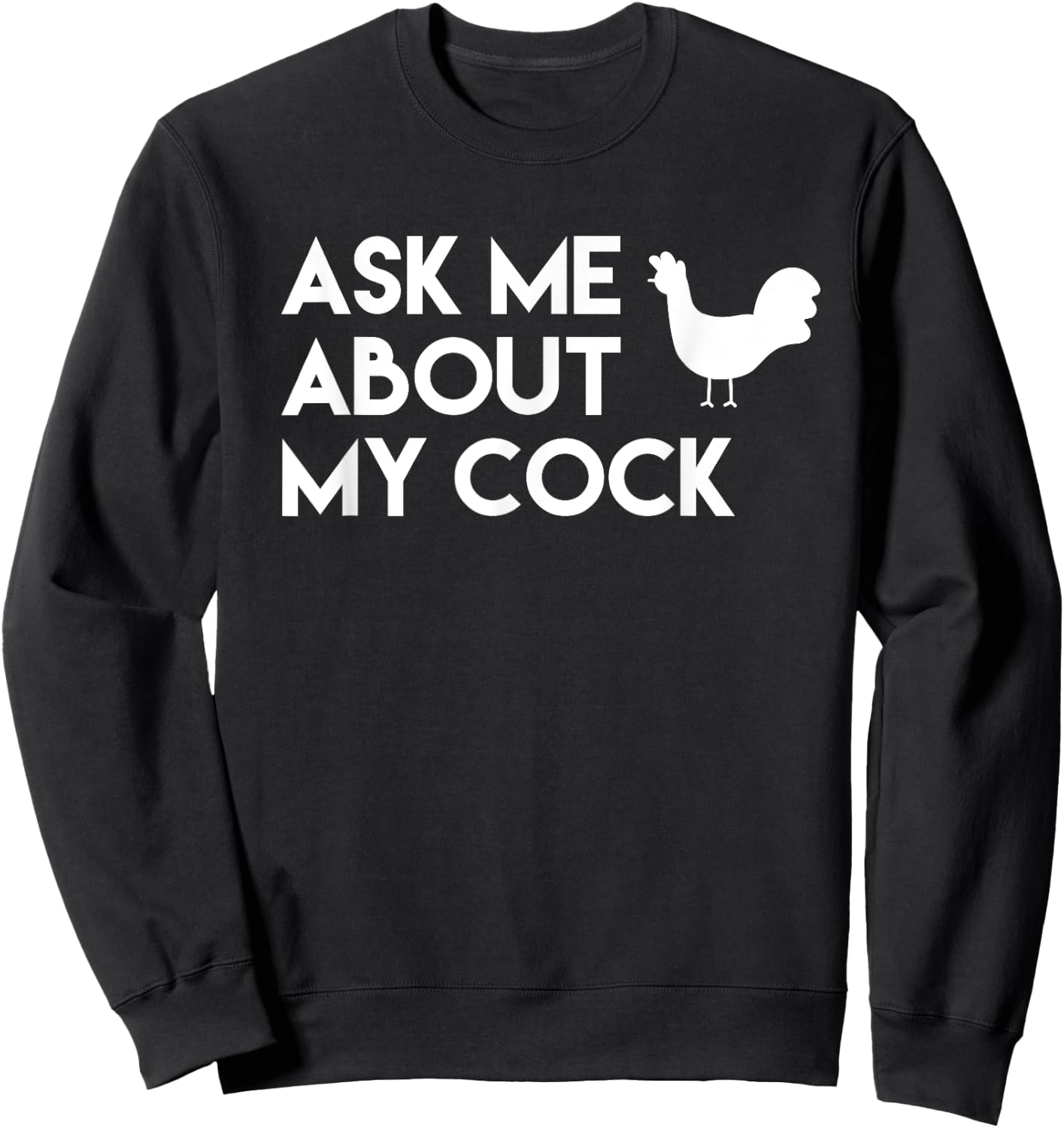 Ask me about my cock funny novelty chicken Sweatshirt - Sweatshirt | Black