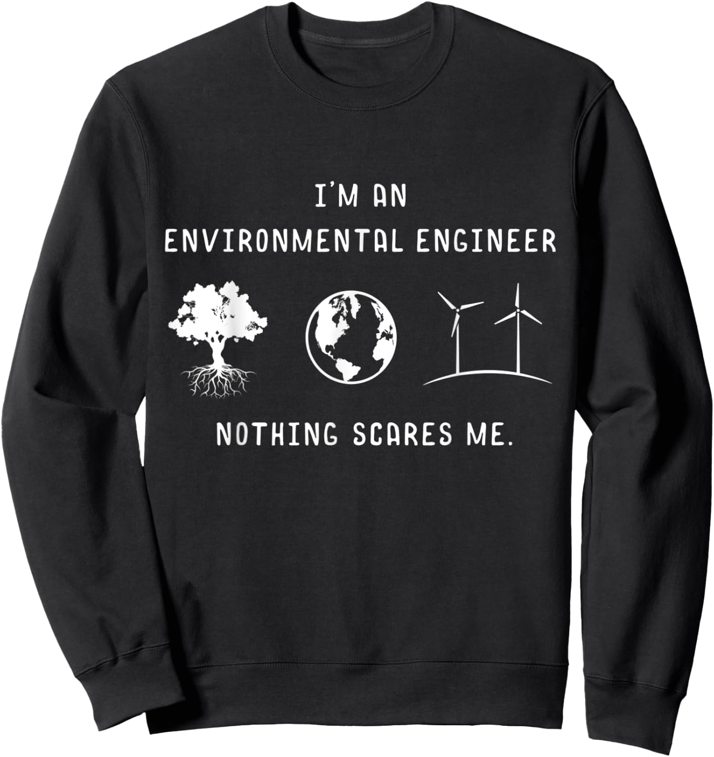 I'm An Environmental Engineer Nothing Scares Me Engineering Sweatshirt - Sweatshirt | Black