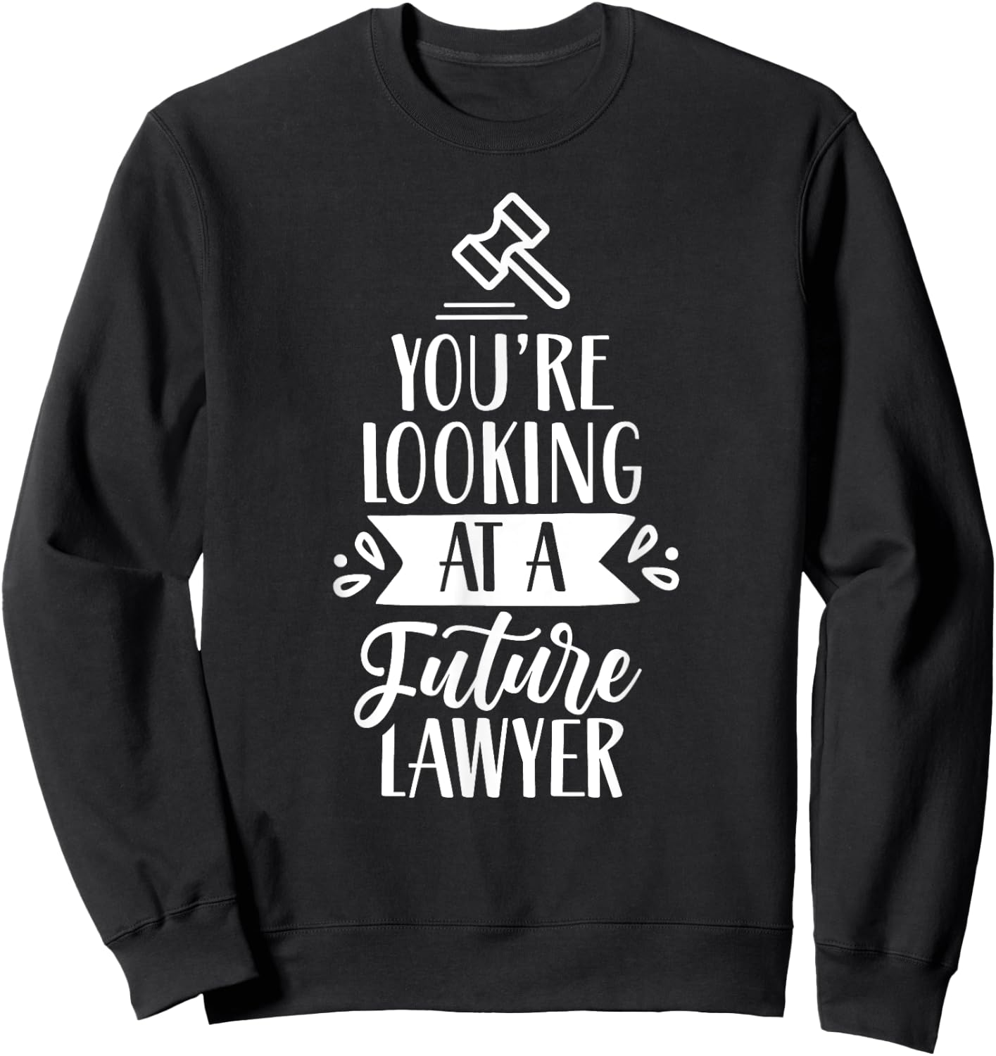 You're Looking At A Future Lawyer Advocate Law Attorney Sweatshirt - Sweatshirt | Black