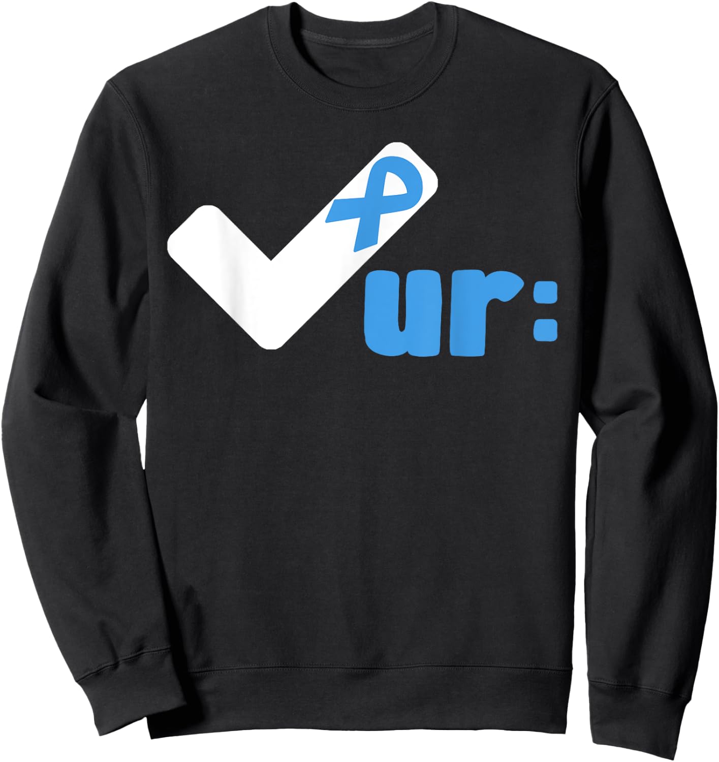 Check Your Colon Cancer Awareness Colonoscopies Check UR Sweatshirt - Sweatshirt | Black