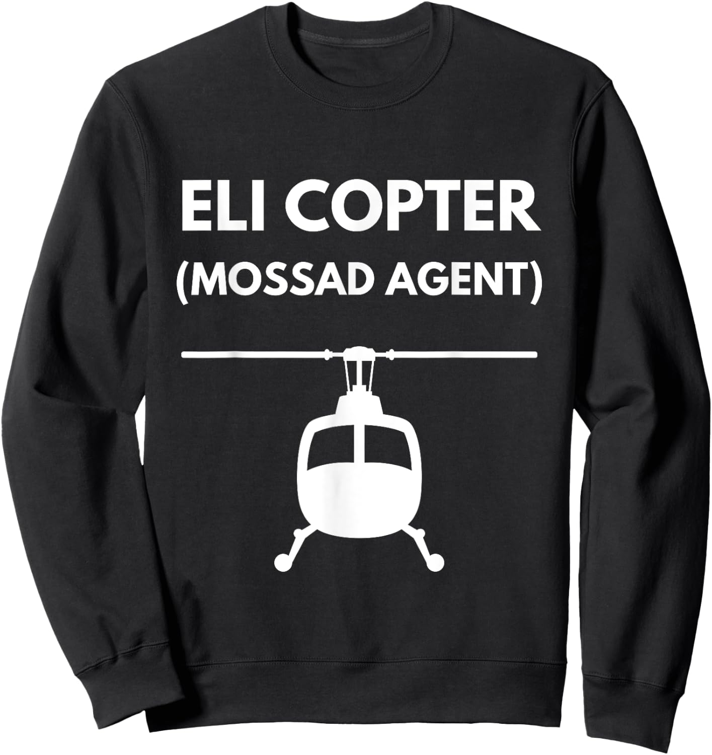 Eli Copter (Mossad Agent) Helicopter Israel Funny Joke Sweatshirt - Sweatshirt | Black