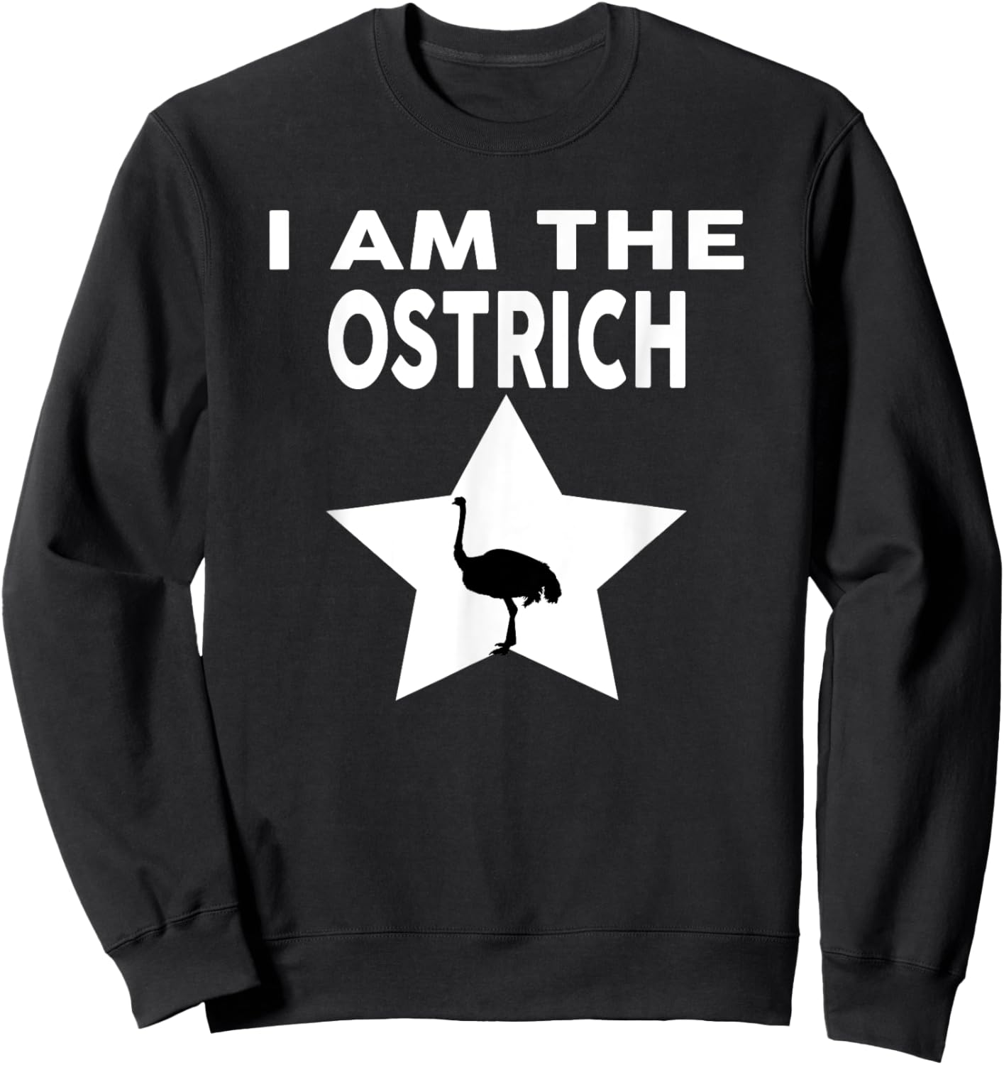 I Am The OSTRICH Funny OSTRICH Shirt Sweatshirt - Sweatshirt | Black