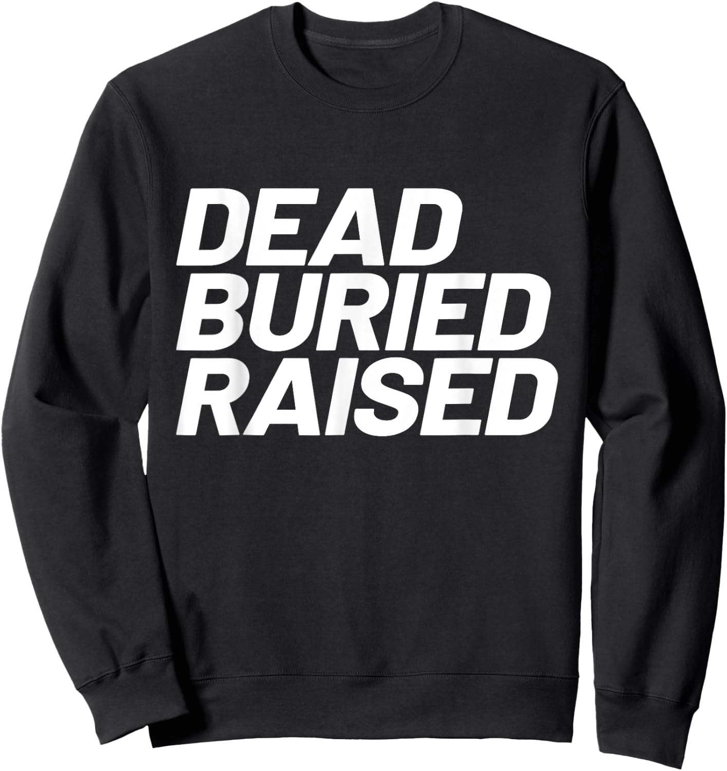Dead Buried Raised Baptism Christian Sweatshirt - Sweatshirt | Black