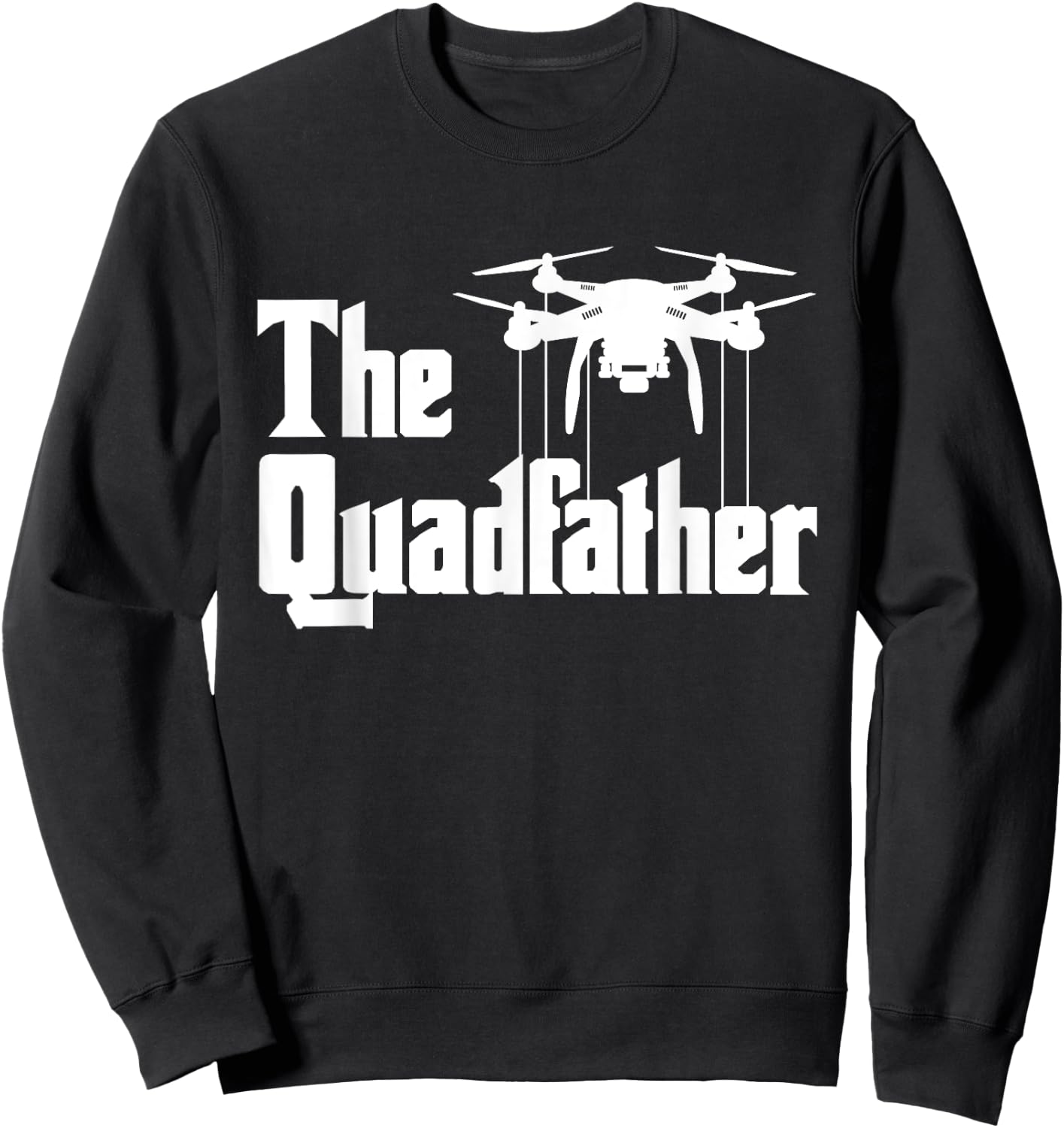 The Quadfather - Drone Pilot Quadcopter Operator RC Flight Sweatshirt - Sweatshirt | Black