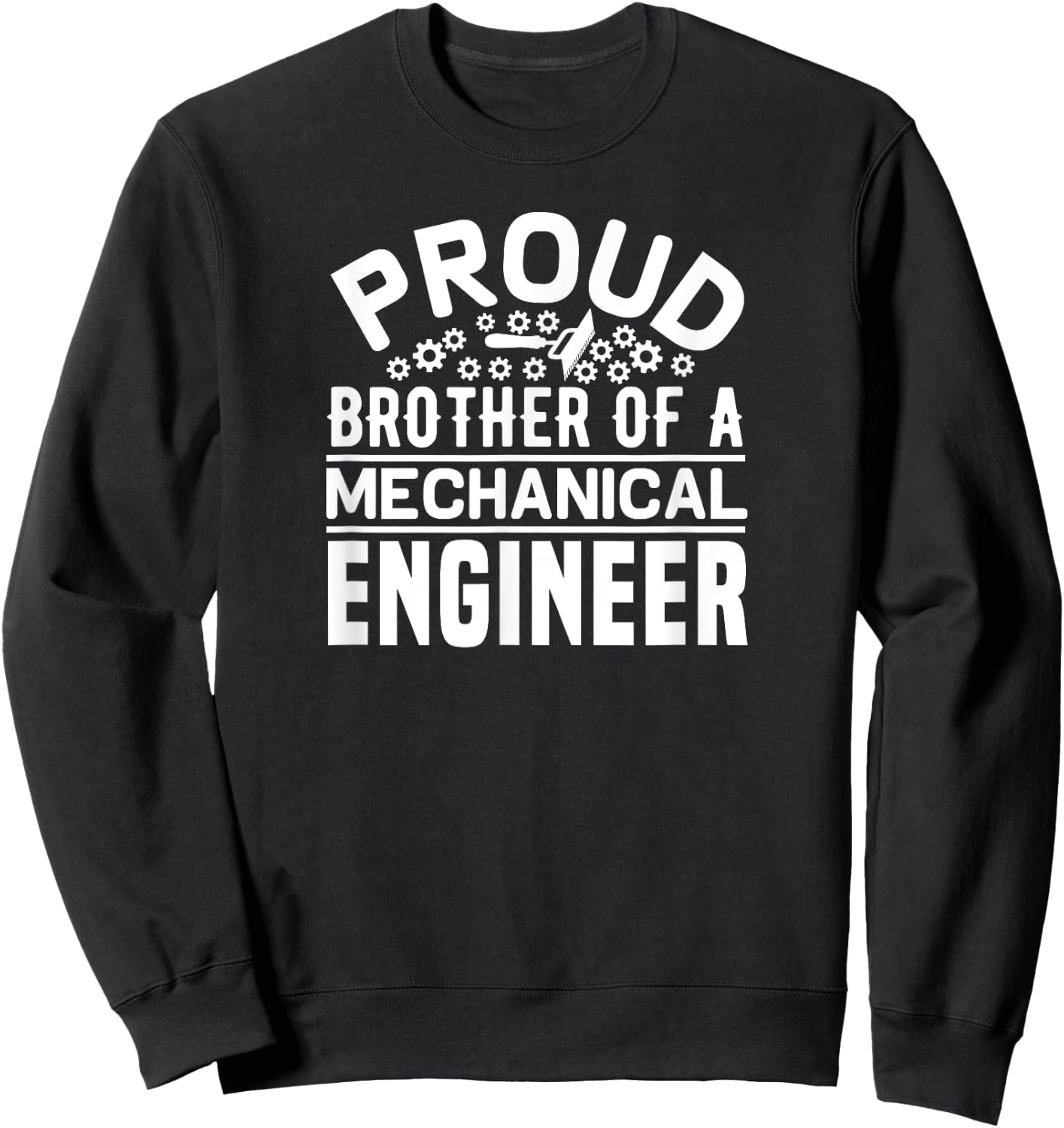 Proud Brother Of A Mechanical Engineer - Funny Sweatshirt - Sweatshirt | Black