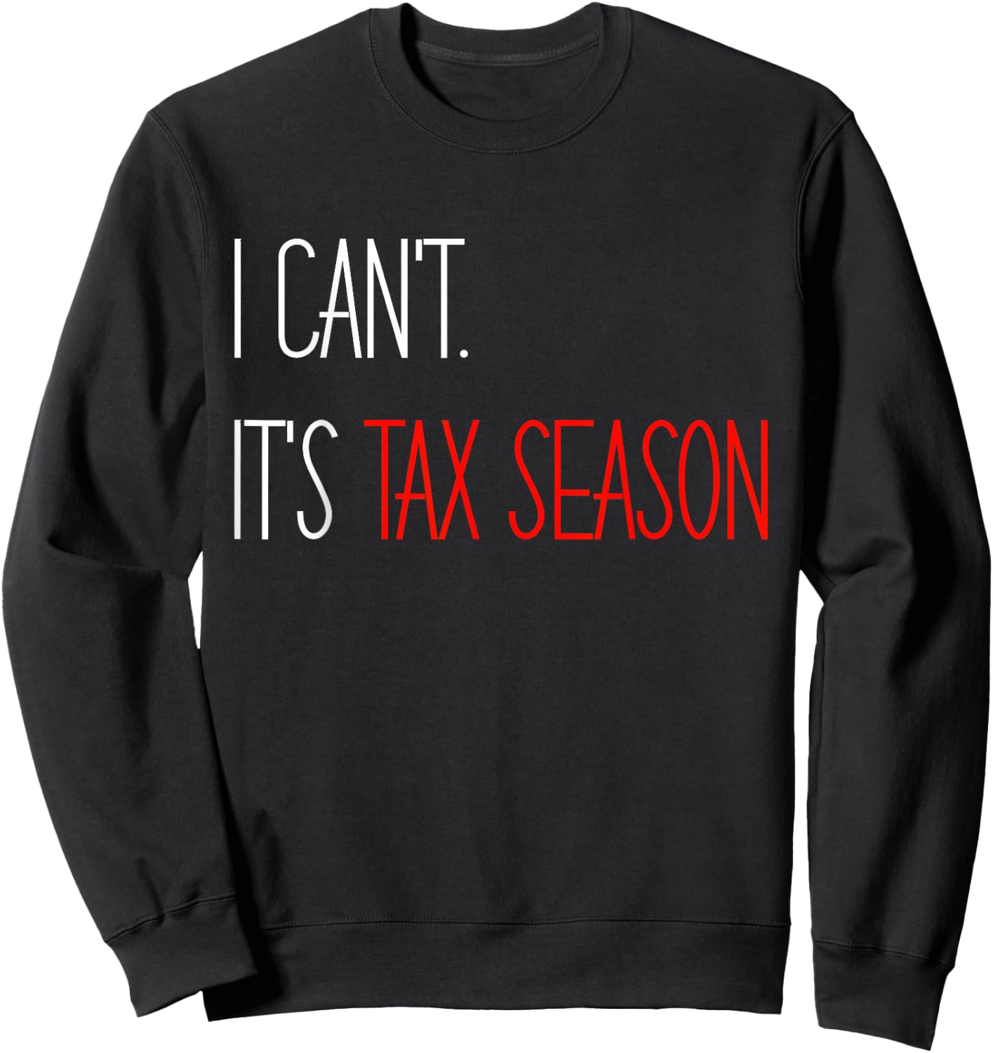 I Can't It's Tax Season Accounting Accountant CPA Sweatshirt - Sweatshirt | Black