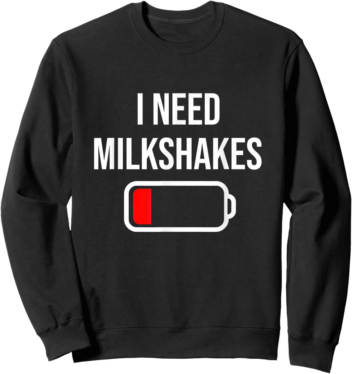I Need Milkshakes - Milk Funny Drink Milkshake Sweatshirt - Sweatshirt | Black