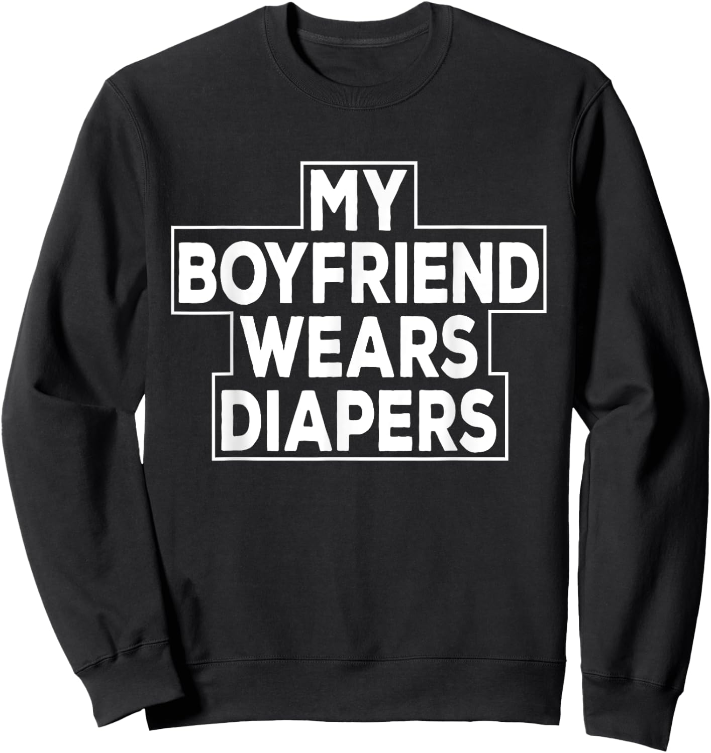 My Boyfriend Wears Diapers Baby Boy Sissy Sweatshirt - Sweatshirt | Black