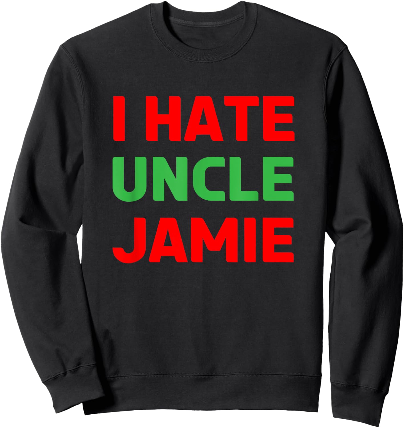 I Hate Uncle Jamie - Sarcastic Christmas - Actually Sweatshirt - Sweatshirt | Black