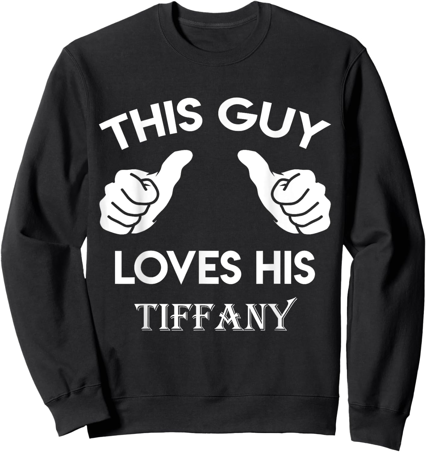 This guy loves his TIFFANY gift valentine Anniversary 02t Sweatshirt - Sweatshirt | Black