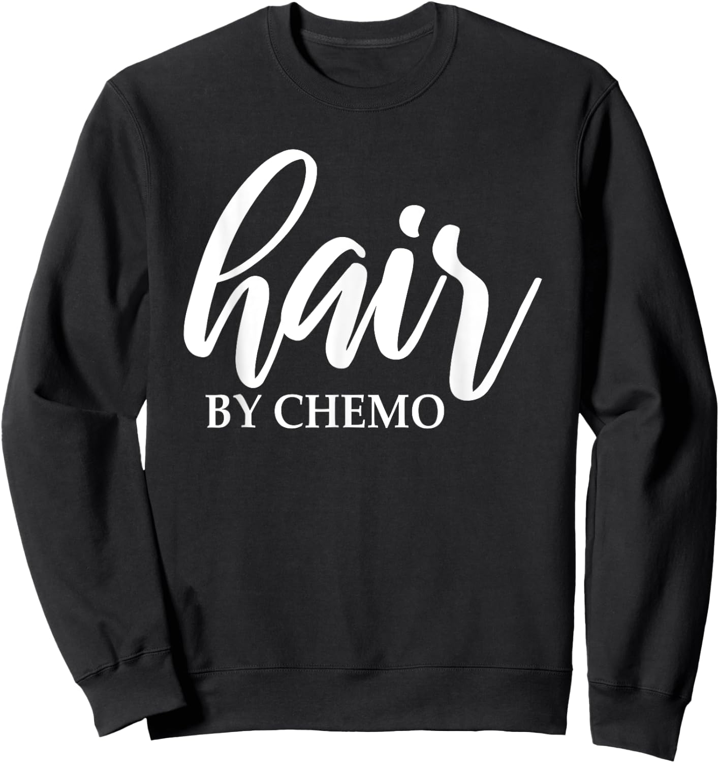 Hair By Chemo Funny Chemo Hair Chemotherapy Cancer Treatment Sweatshirt - Sweatshirt | Black