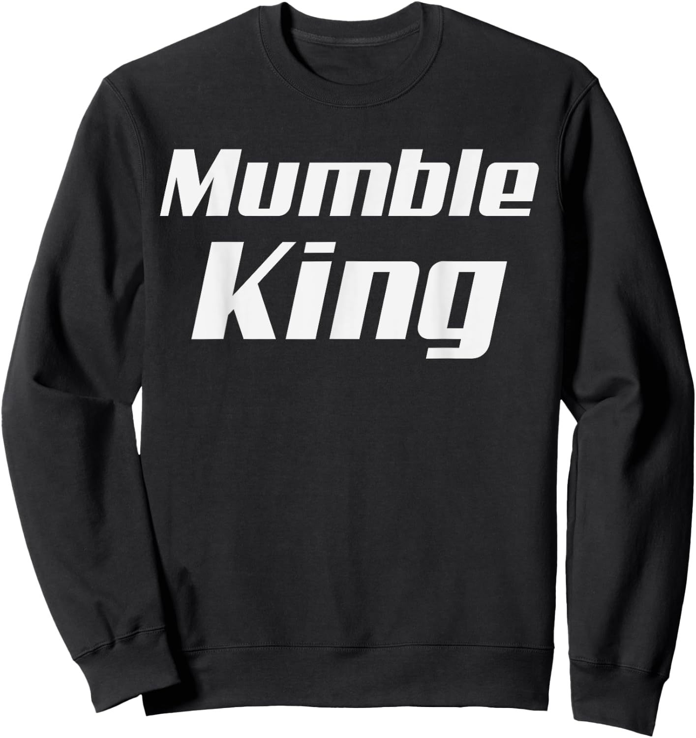 Mumble King Mumbling Speech Murmur Mumbler Sweatshirt - Sweatshirt | Black