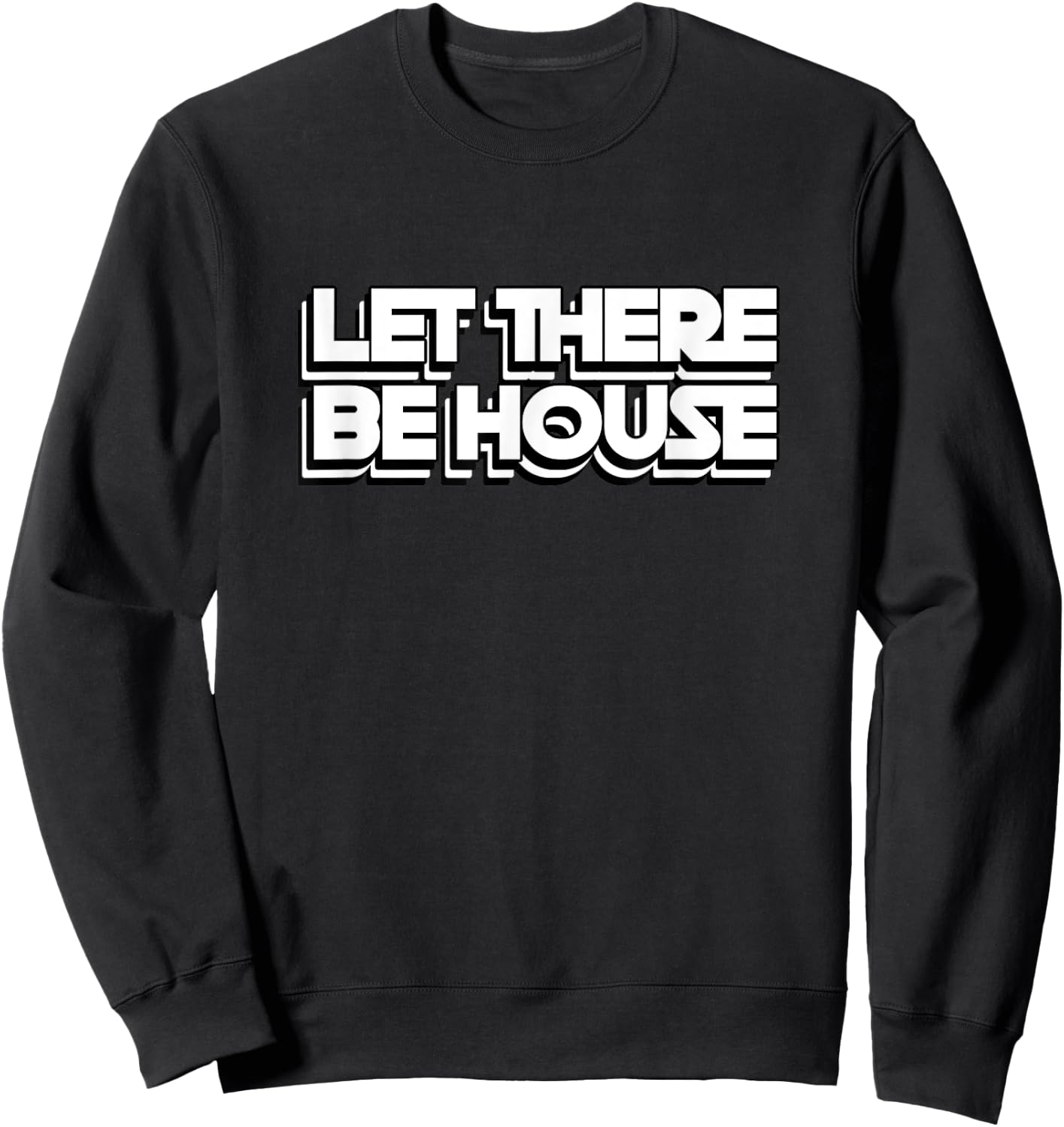 House Music Let There Be House Deep Soulful House Sweatshirt - Sweatshirt | Black