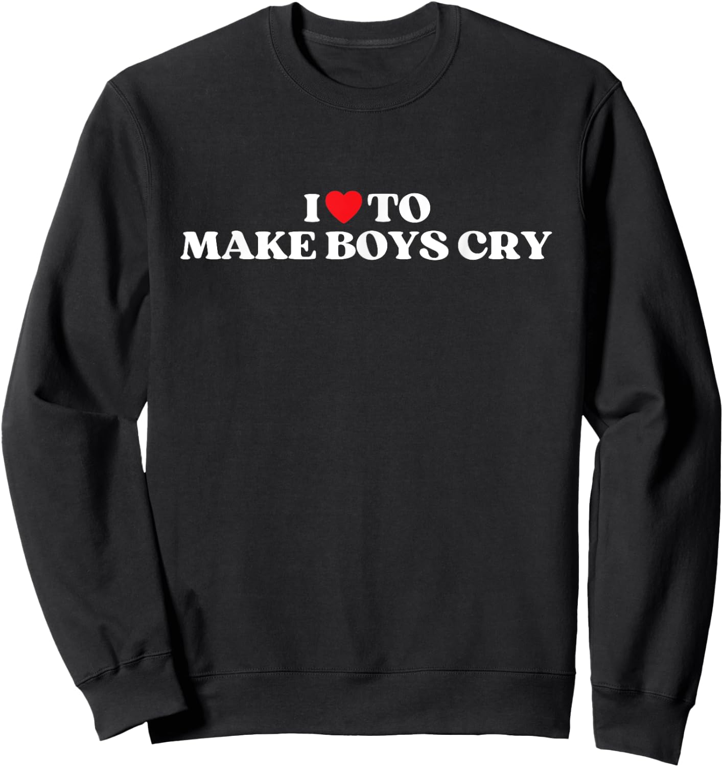 I Heart To Make Boys Cry Funny Red Heart Love Girls Sweatshirt - Sweatshirt | Black