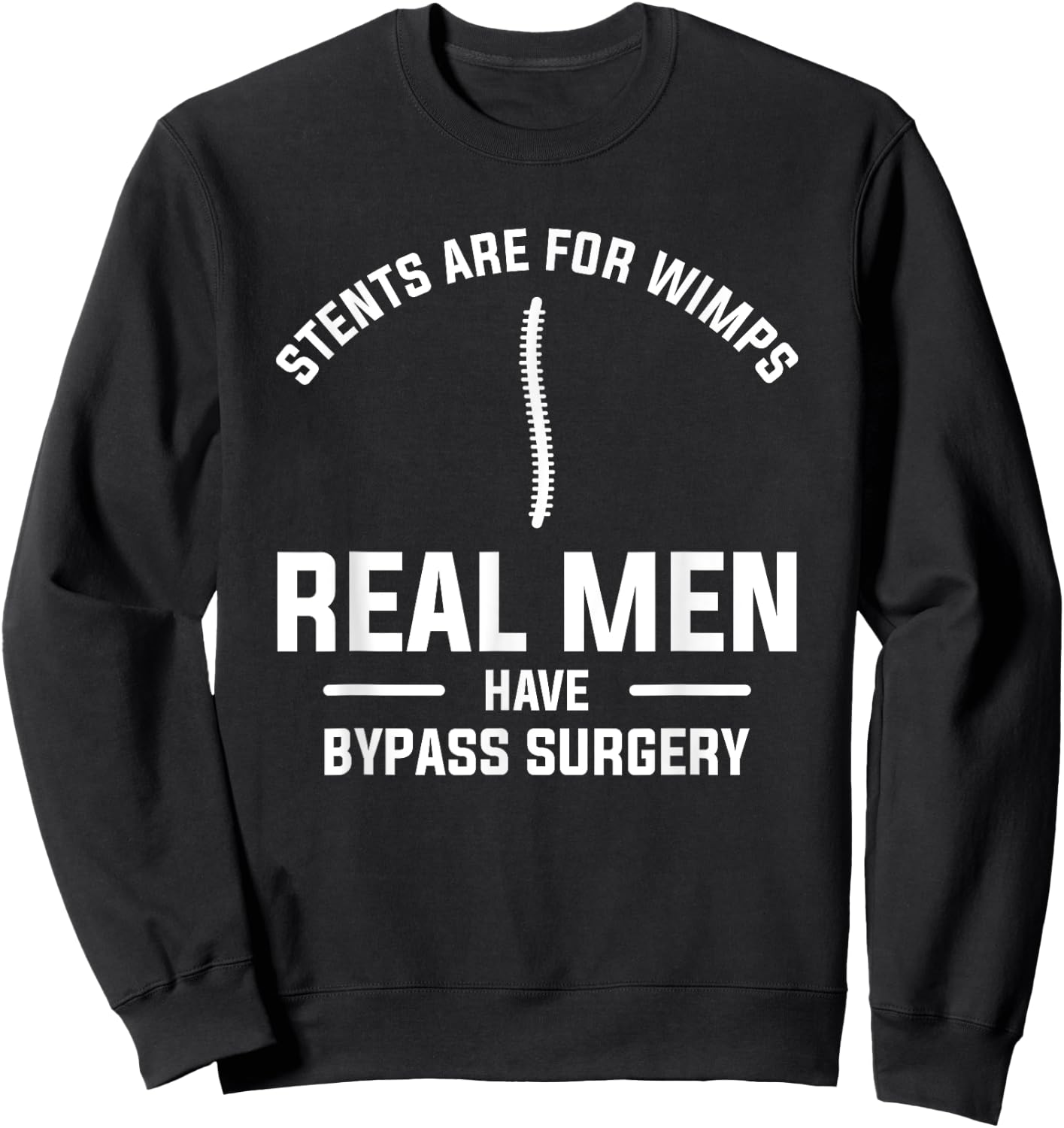 Stents Are For Wimps Real Men Have Bypass Surgery Sweatshirt - Sweatshirt | Black