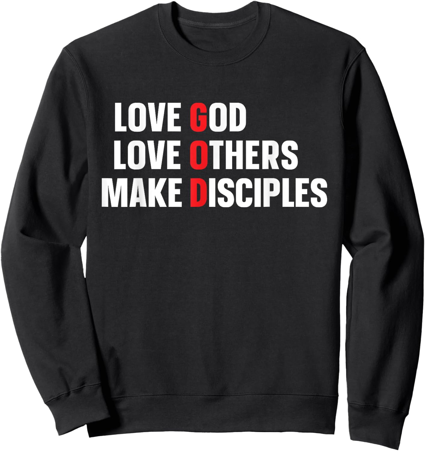 Love God Love Others Make Disciples Sweatshirt - Sweatshirt | Black