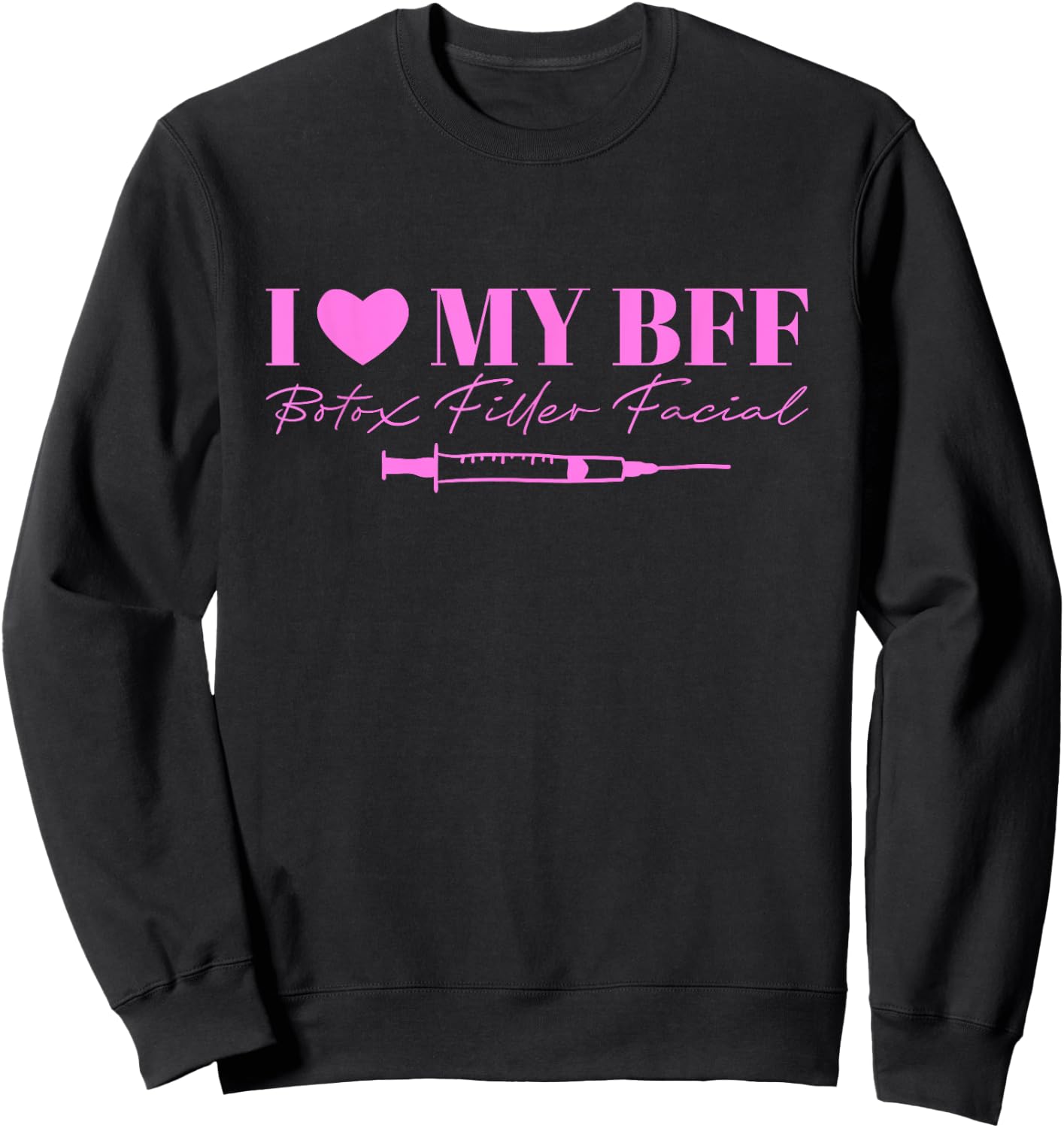 I Love My BFF Botox Filler Facial Sweatshirt - Sweatshirt | Black