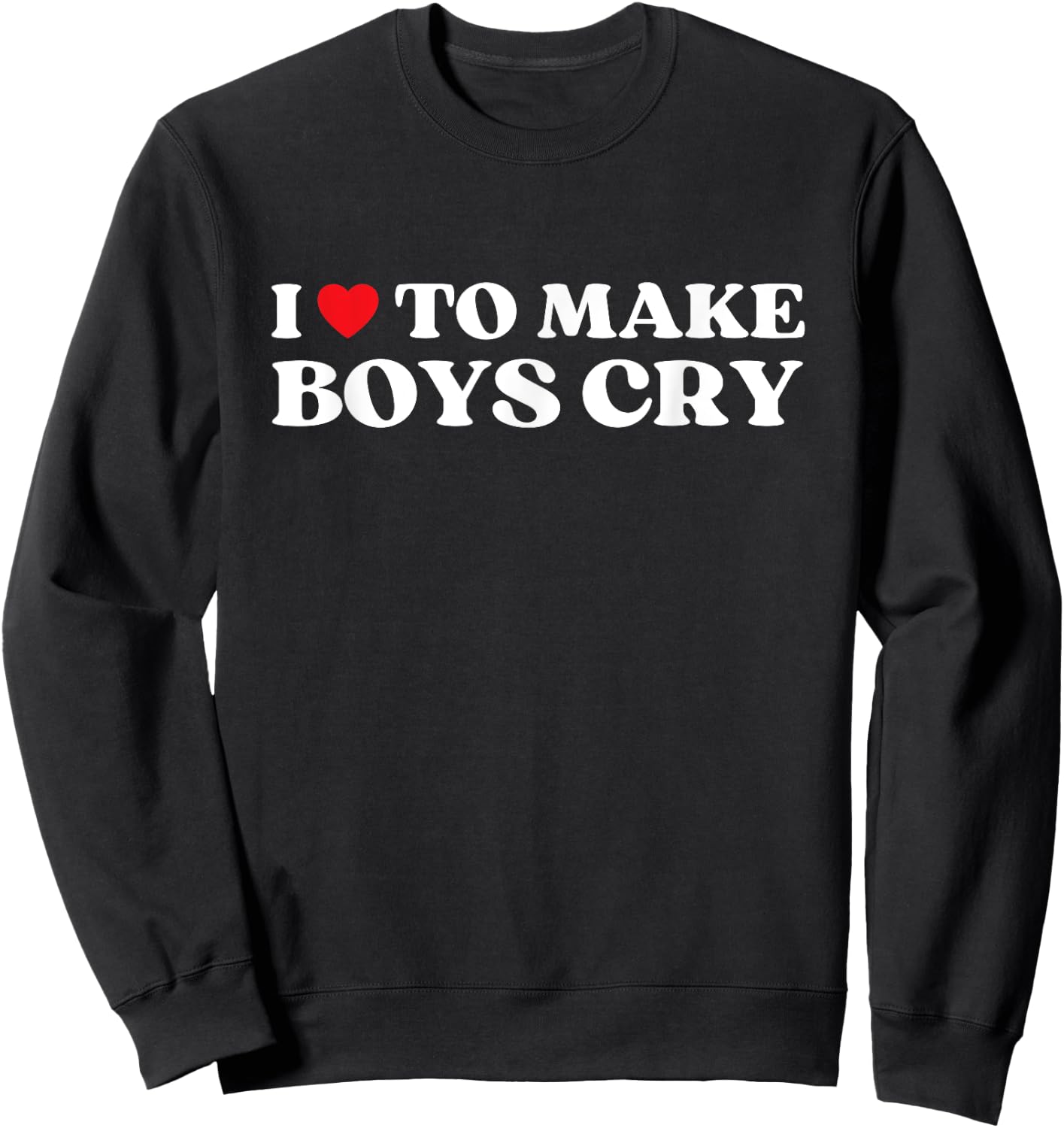 I Heart To Make Boys Cry Funny Red Heart Love Girls Sweatshirt - Sweatshirt | Black