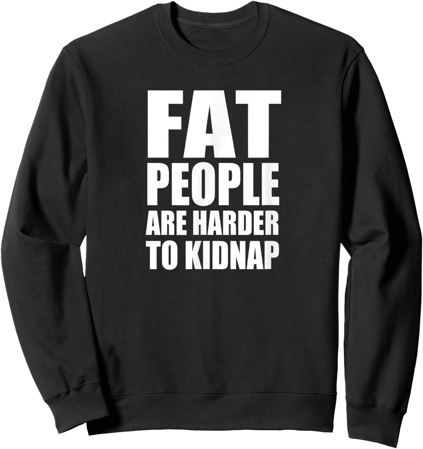 FAT PEOPLE ARE HARDER TO KIDNAP Funny Design D885 Sweatshirt - Sweatshirt | Black