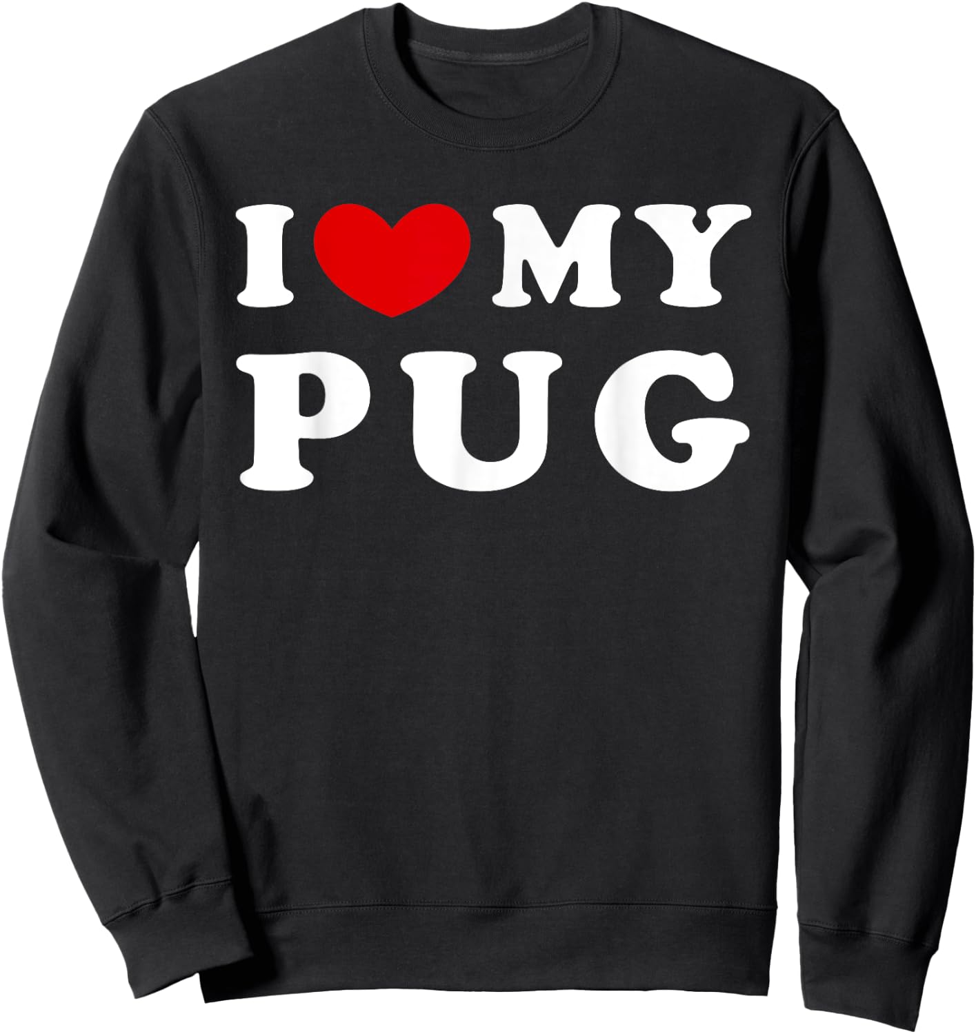 I Love My Pug, I Heart My Pug Sweatshirt - Sweatshirt | Black