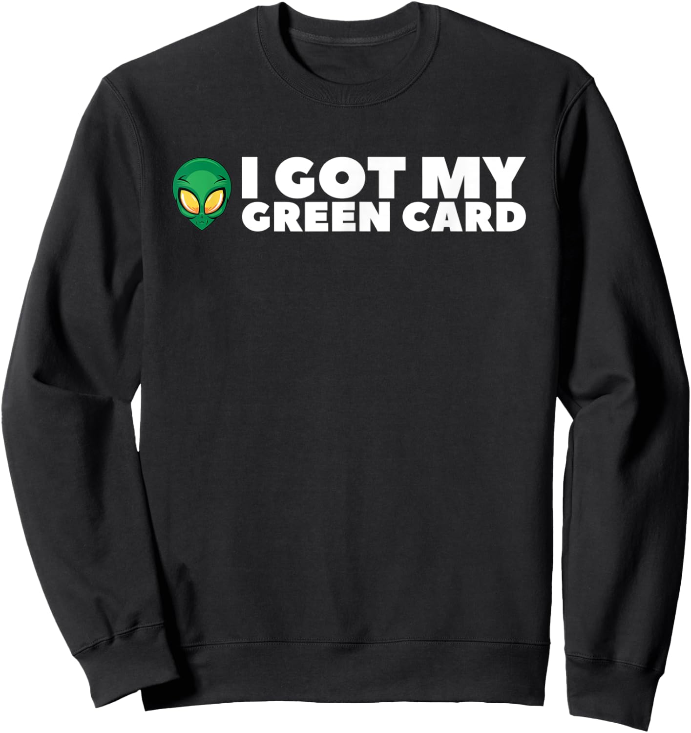 I Got My Greencard Funny Alien Women Teens Sweatshirt - Sweatshirt | Black