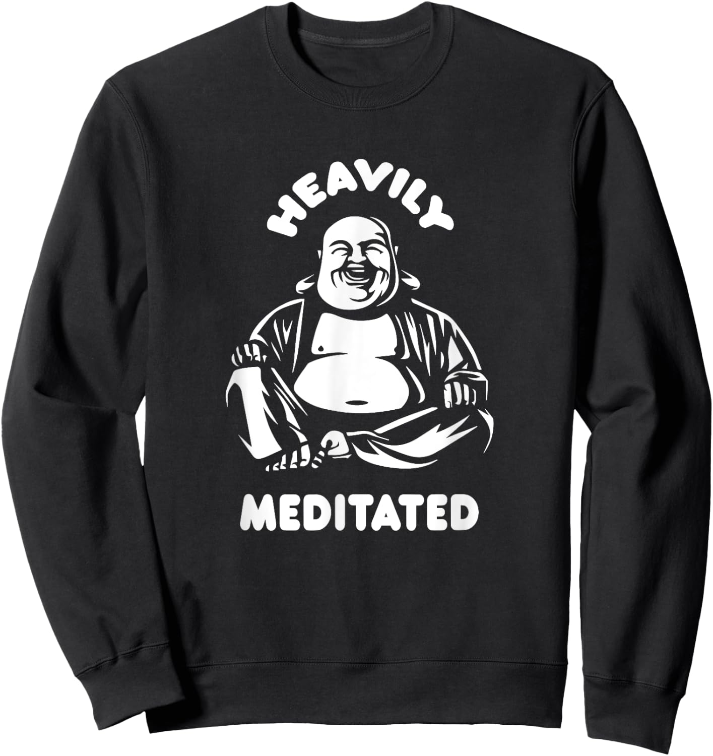 Heavily Meditated Laughing Buddha Monk Buddhism Funny Quote Sweatshirt - Sweatshirt | Black