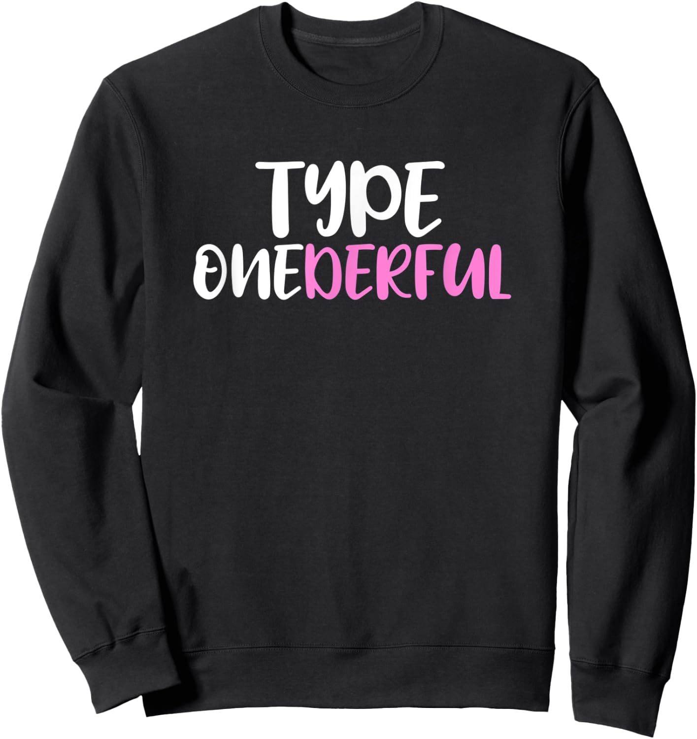 Type Onederful Type 1 Diabetes Awareness Sweatshirt - Sweatshirt | Black