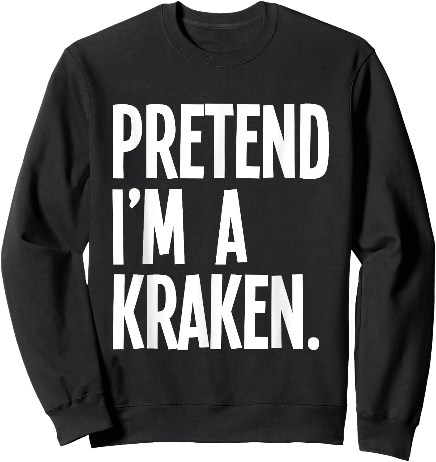 Pretend I'm A Kraken Funny Halloween Party Costume Sweatshirt - Sweatshirt | Black