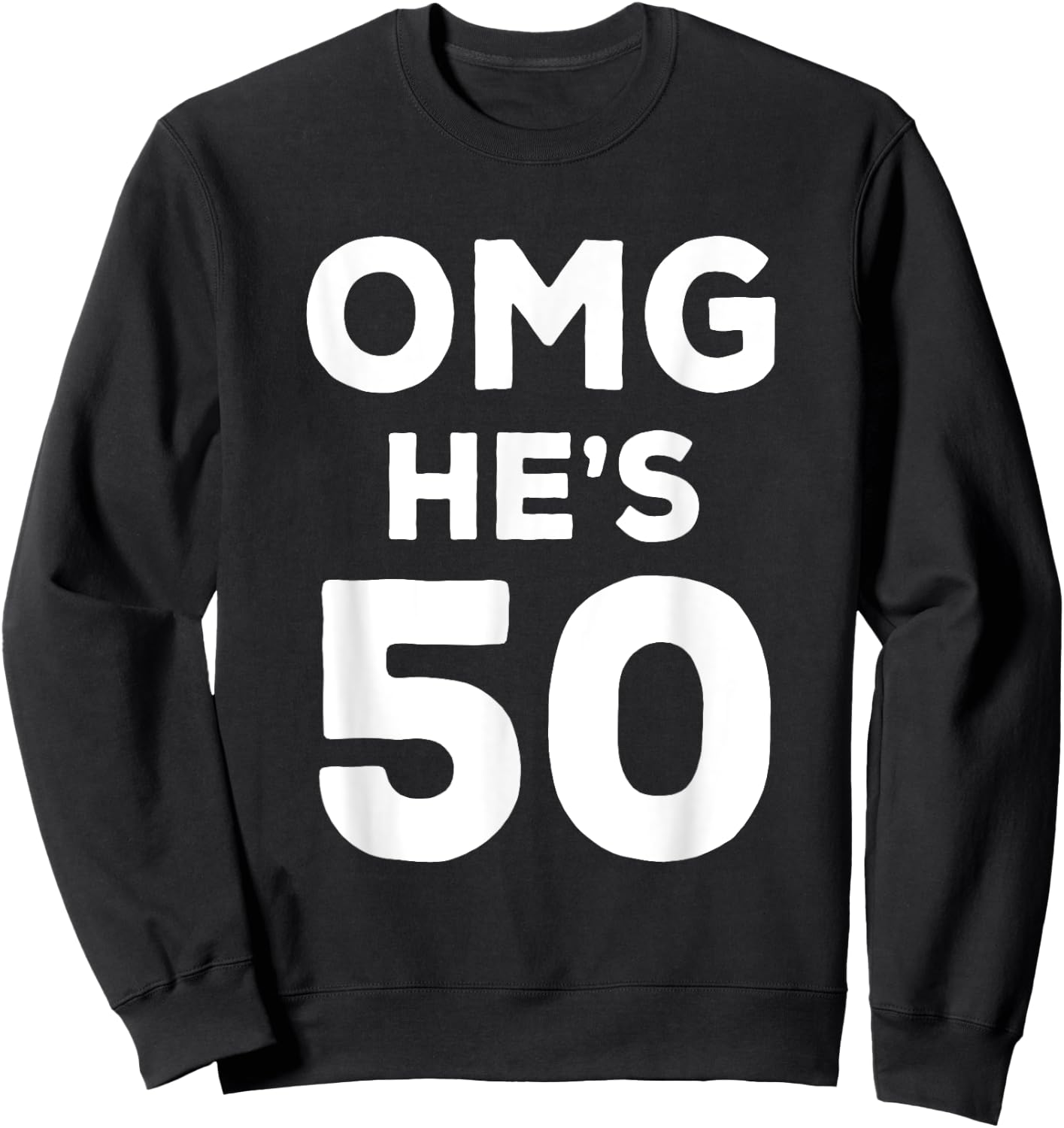 50th Birthday Shirt for Wife, Brother, Husband OMG He's 50 Sweatshirt - Sweatshirt | Black