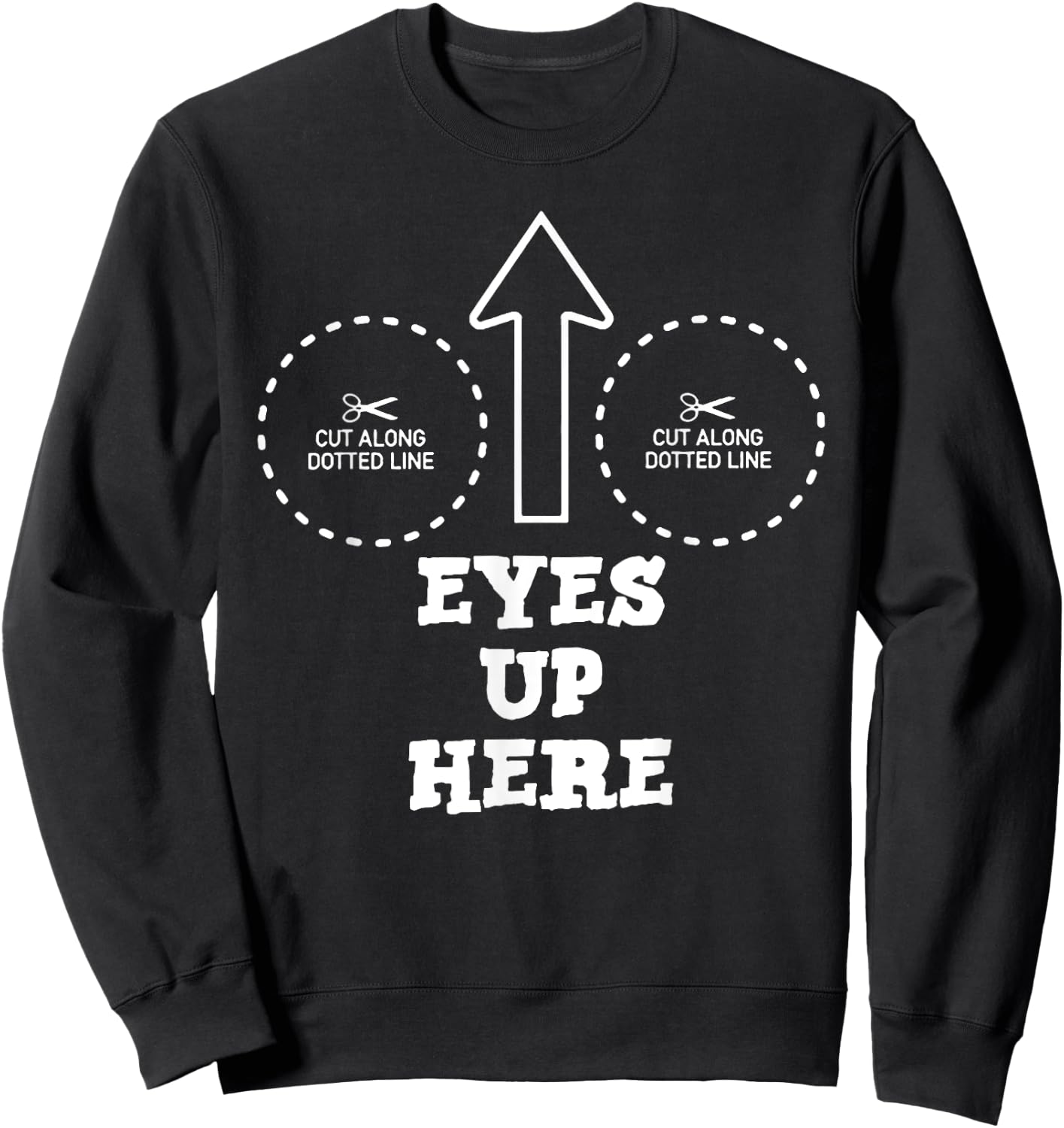 Eyes Up Here with Cut out For Boobs Sweatshirt - Sweatshirt | Black