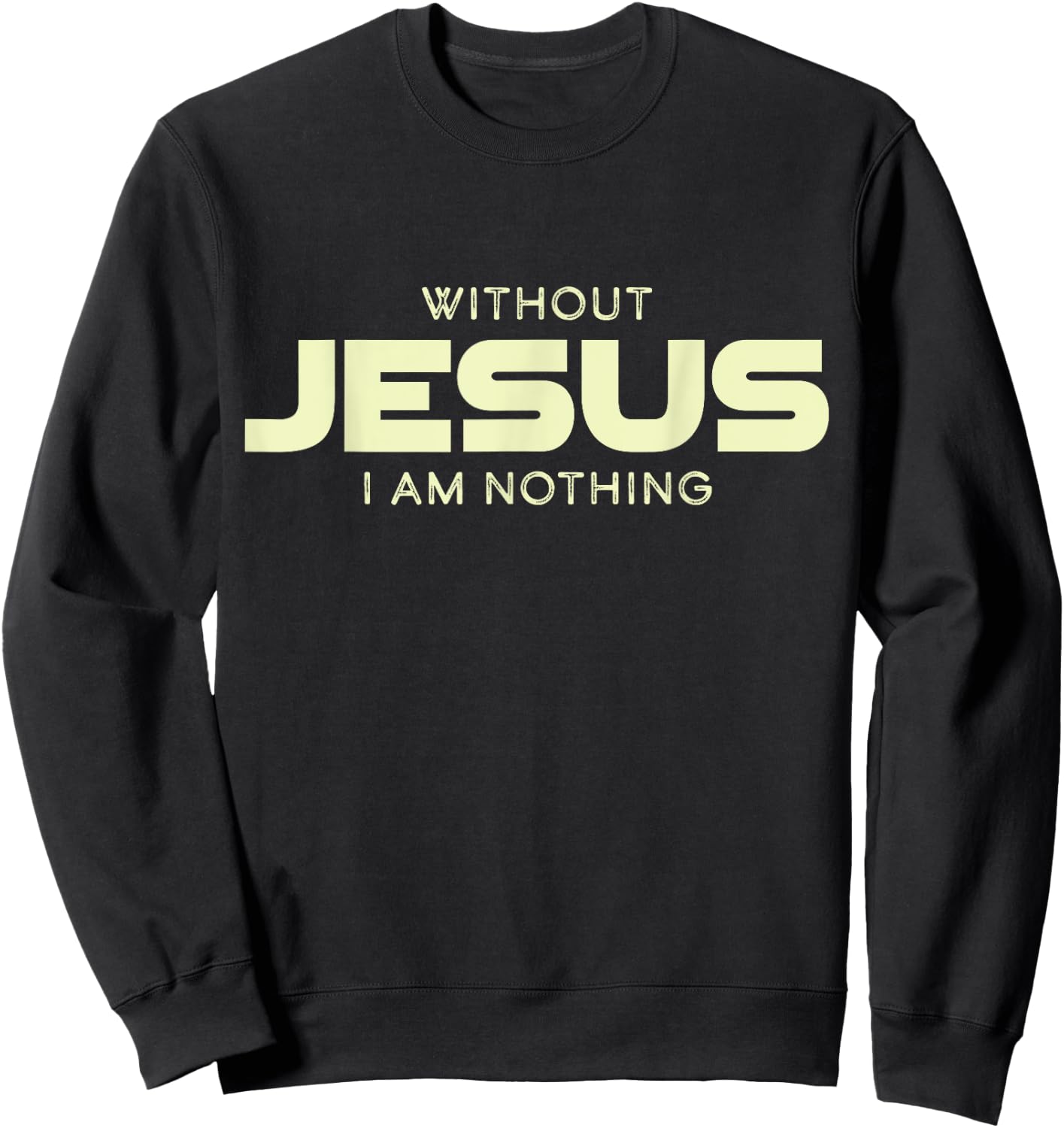 Without Jesus I am Nothing Christian Men and Women Sweatshirt - Sweatshirt | Black