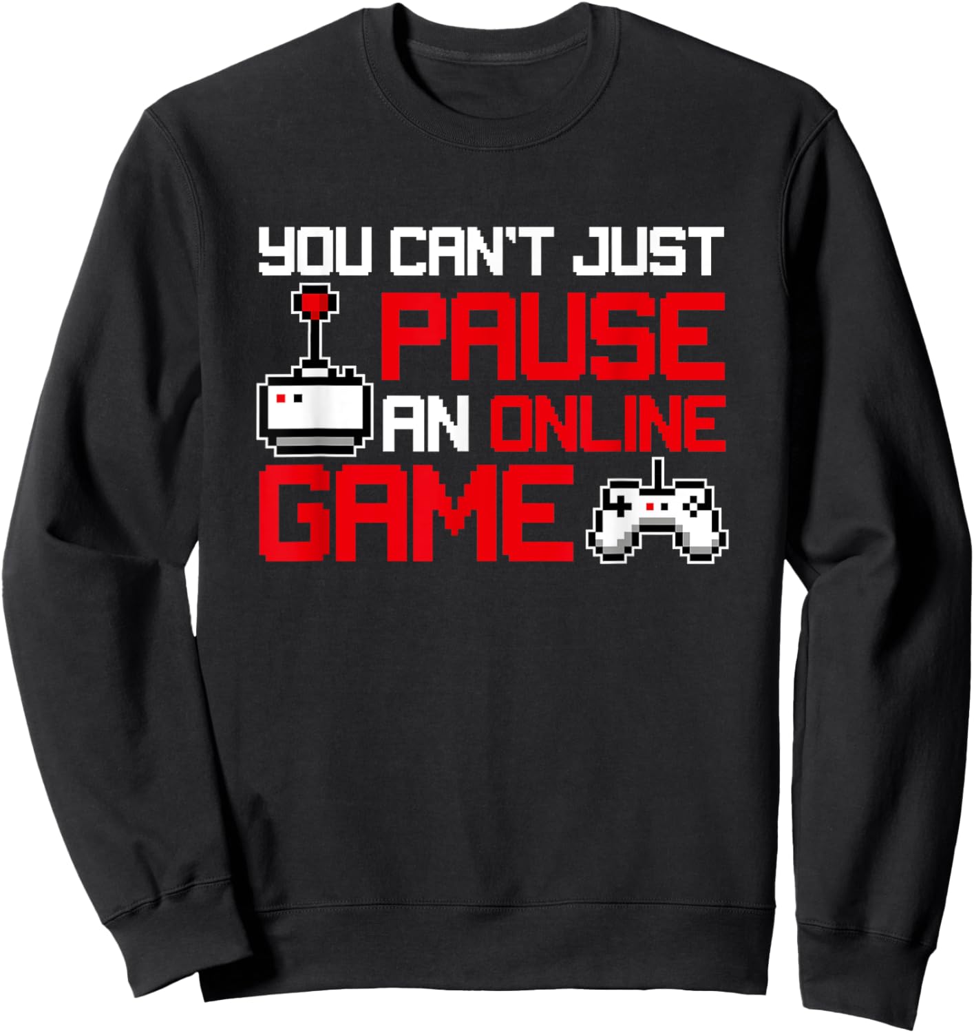 You Can't Pause An Online Game, Funny Gamer Sweatshirt - Sweatshirt | Black