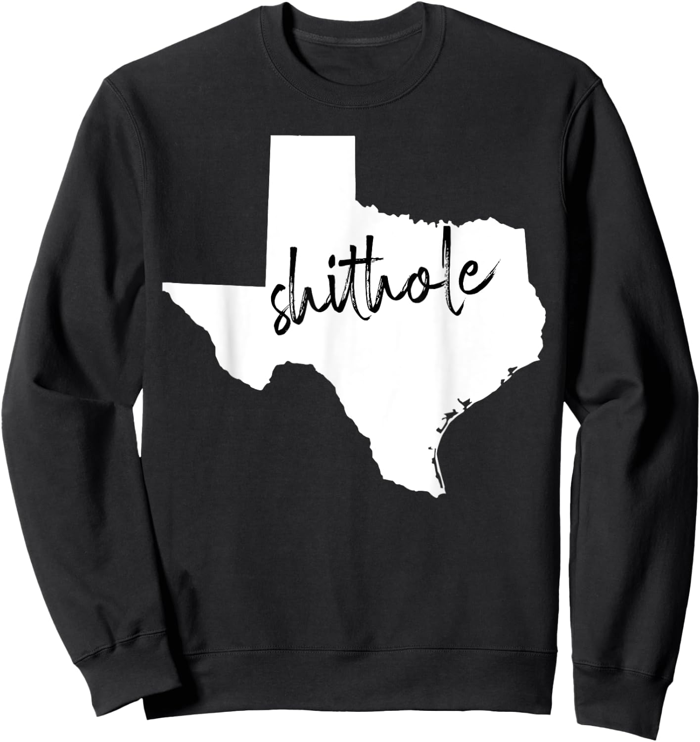 Funny Texas Shithole Sarcastic Graphic Sweatshirt - Sweatshirt | Black