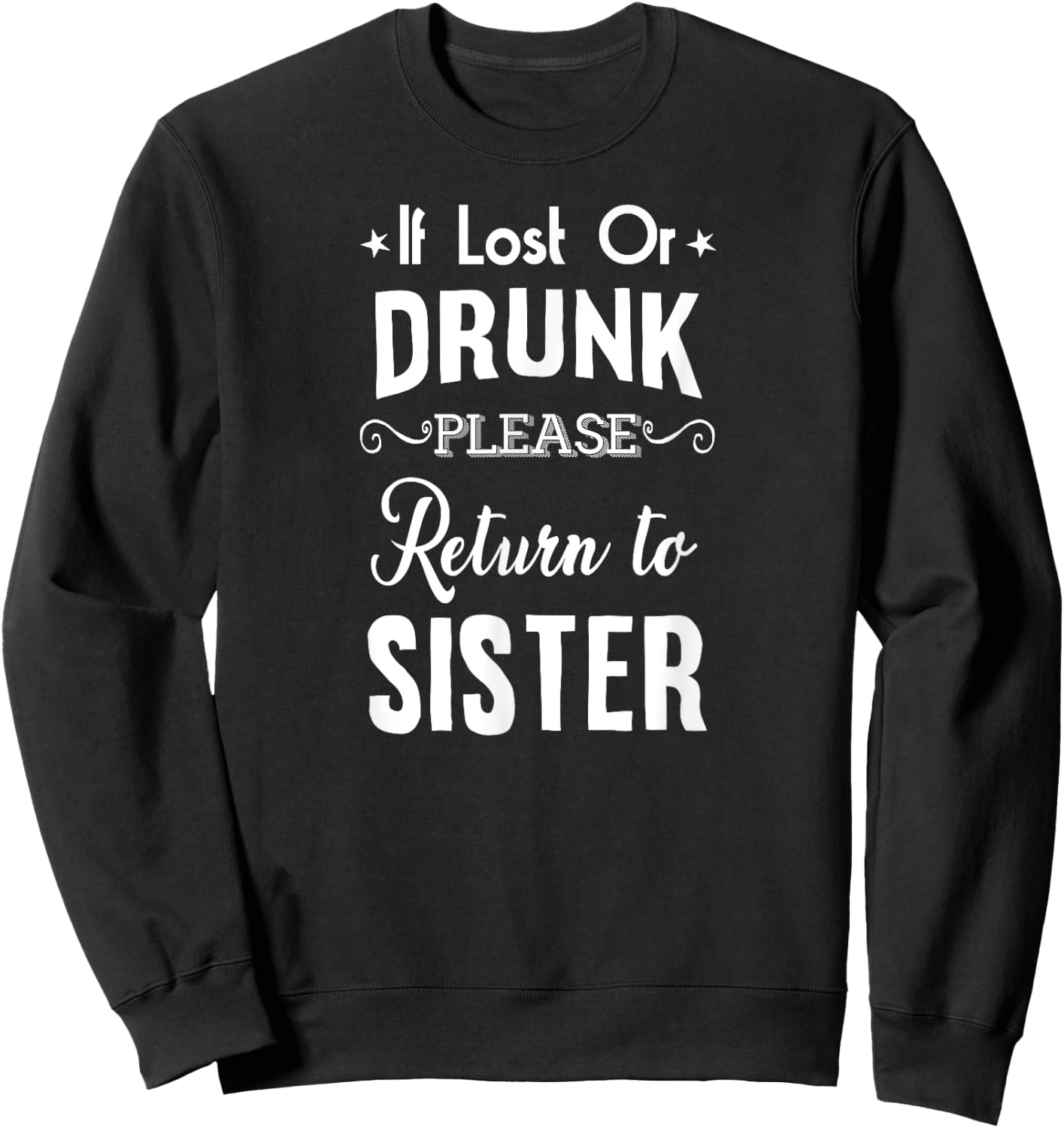 Drinking If lost or Drunk Return to Sister Funny Sweatshirt - Sweatshirt | Black