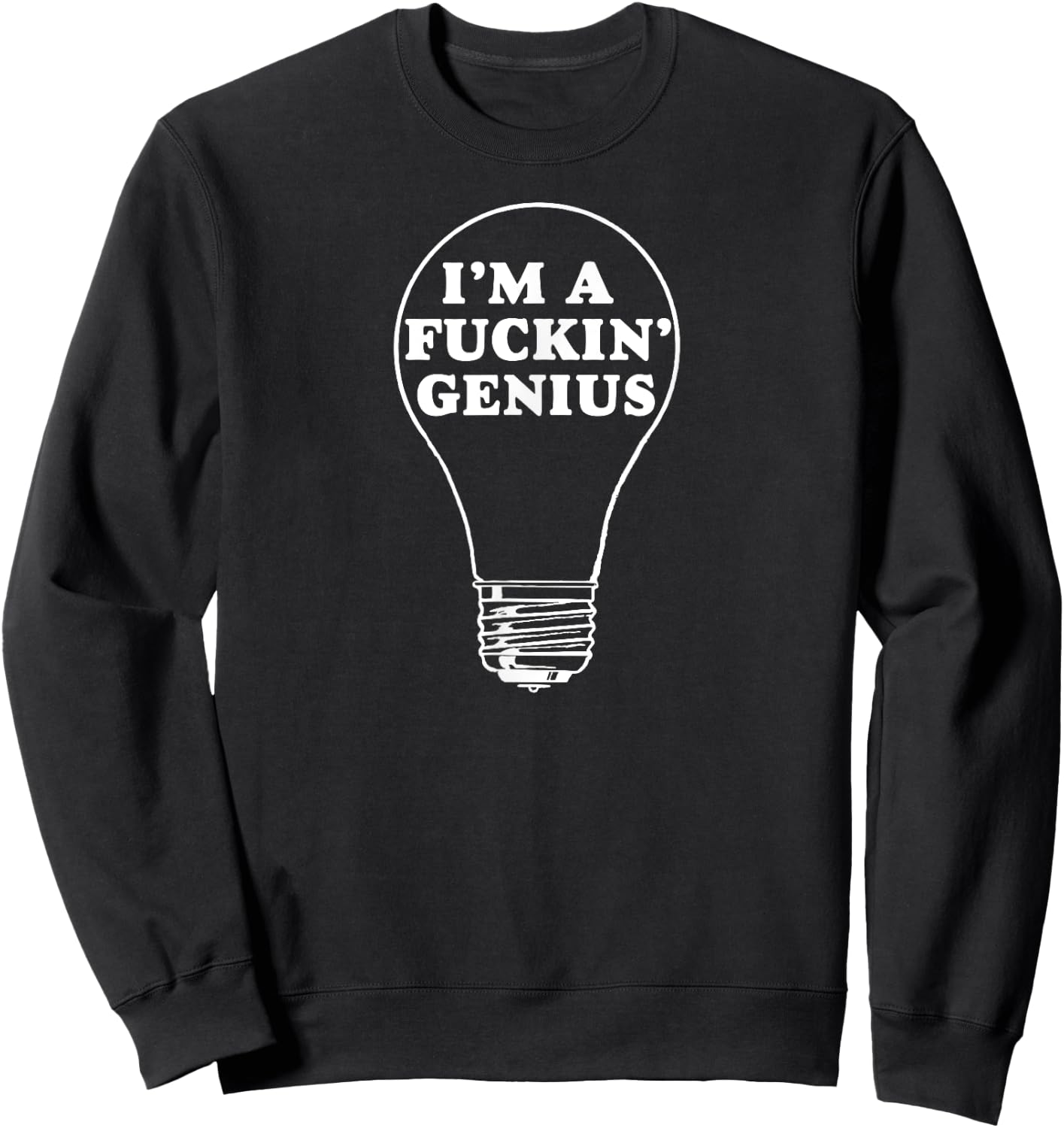 I'm a Fuckin' Genius Shirt Funny Darwin Award Lightbulb Sweatshirt - Sweatshirt | Black