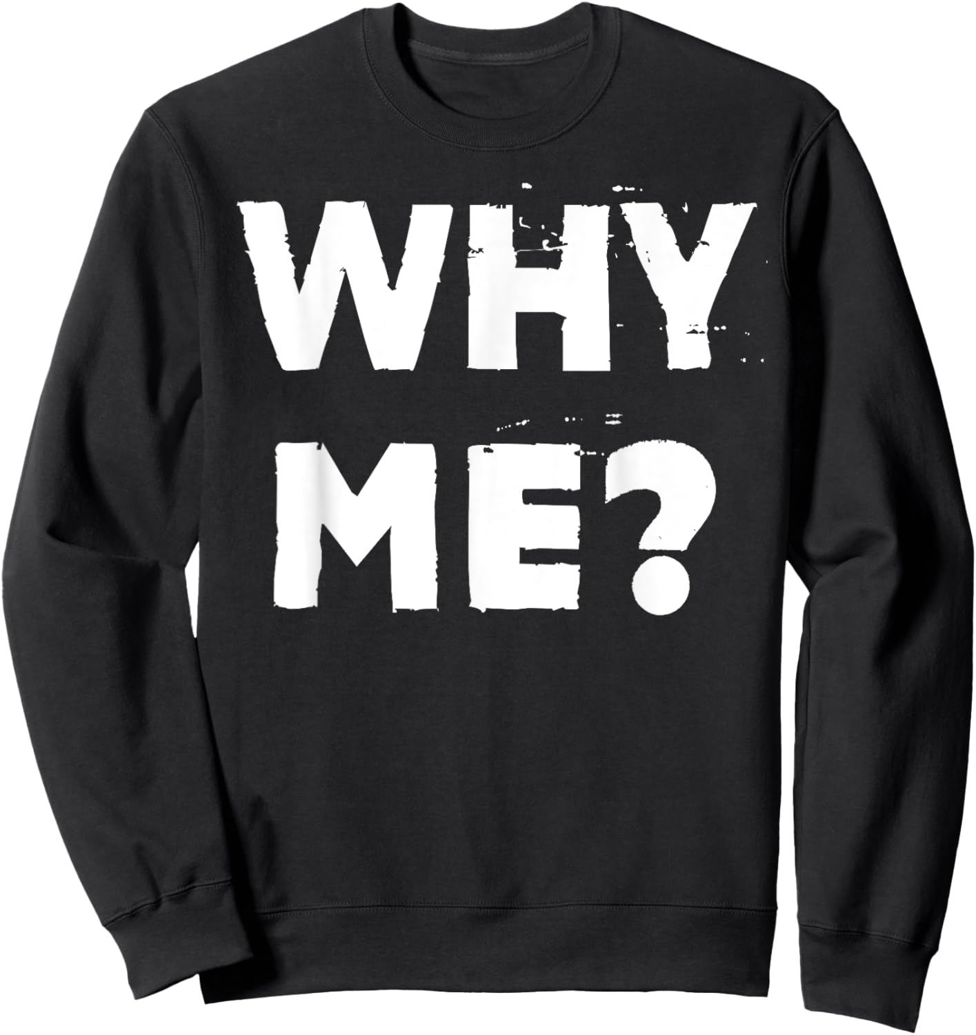 Why Me? Sweatshirt - Sweatshirt | Black