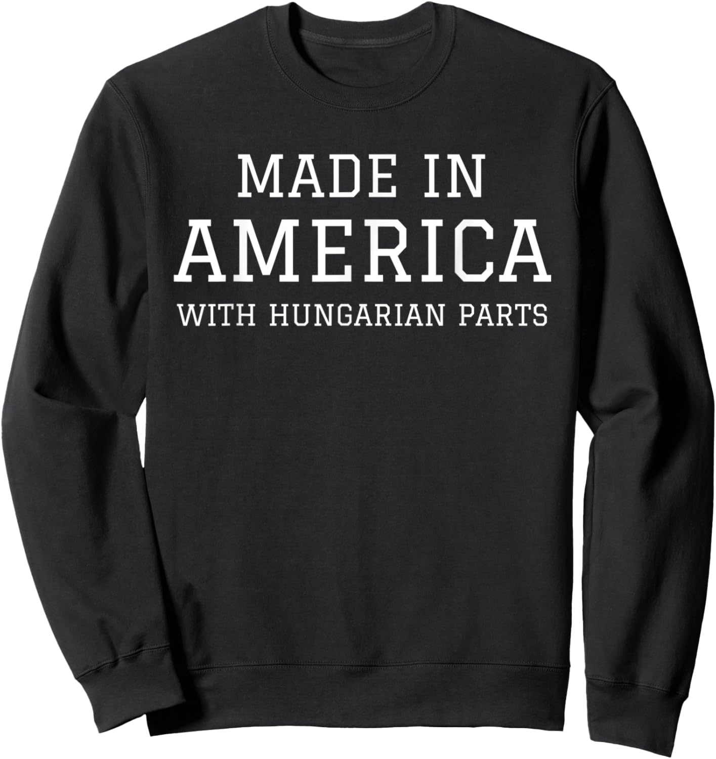 MADE IN AMERICA WITH HUNGARIAN PARTS Hungary USA Sweatshirt - Sweatshirt | Black
