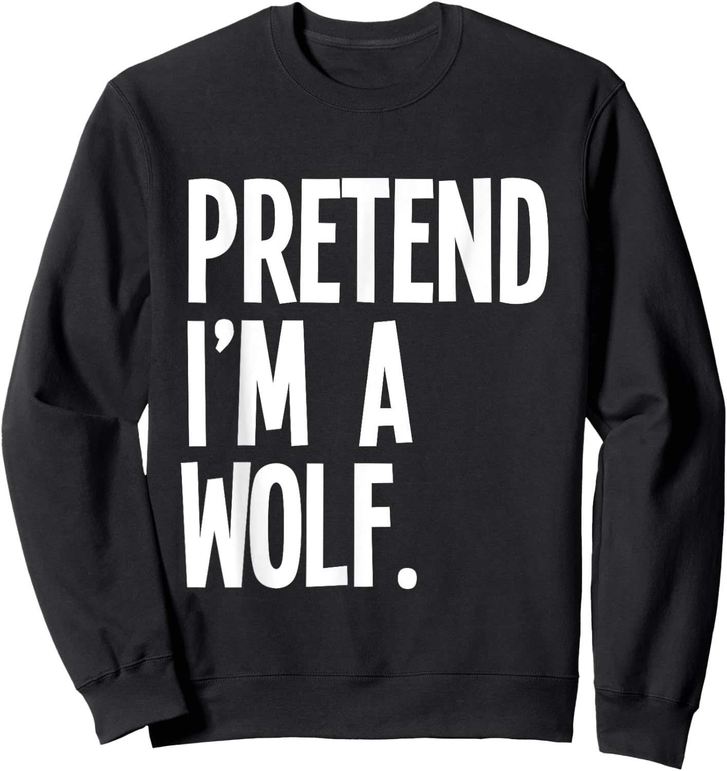 Pretend I'm A Wolf Funny Halloween Party Costume Sweatshirt - Sweatshirt | Black