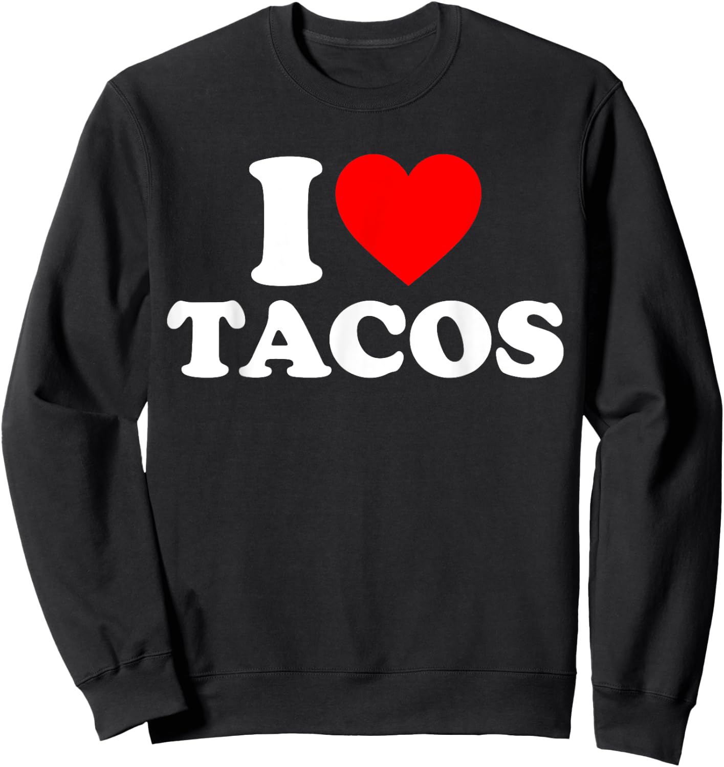 I Love Tacos I Heart Tacos Funny Taco Lover Sweatshirt - Sweatshirt | Black