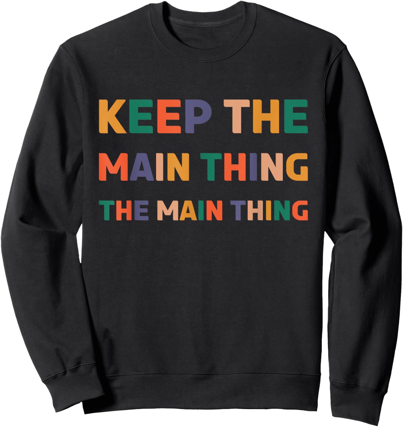 Keep The Main Thing The Main Thing Sweatshirt - Sweatshirt | Black