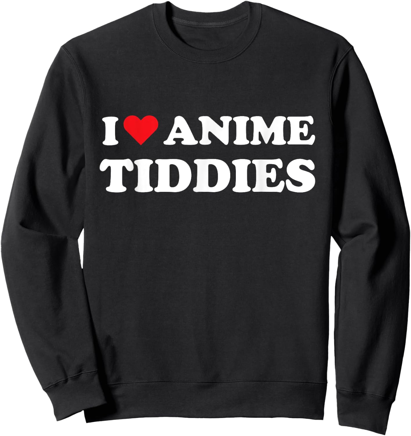 I Love Anime Tiddies Titties Funny Mega Milk Oppai Meme Sweatshirt - Sweatshirt | Black