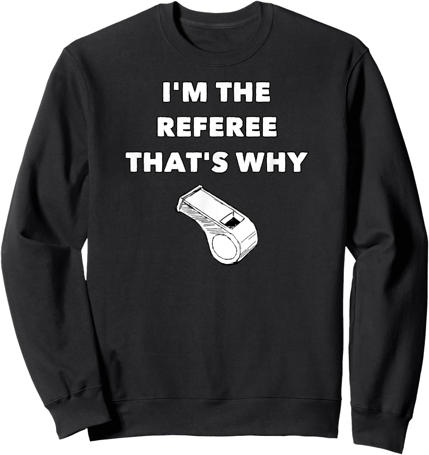 I'm The Referee That's Why - Funny Referee Football Sweatshirt - Sweatshirt | Black