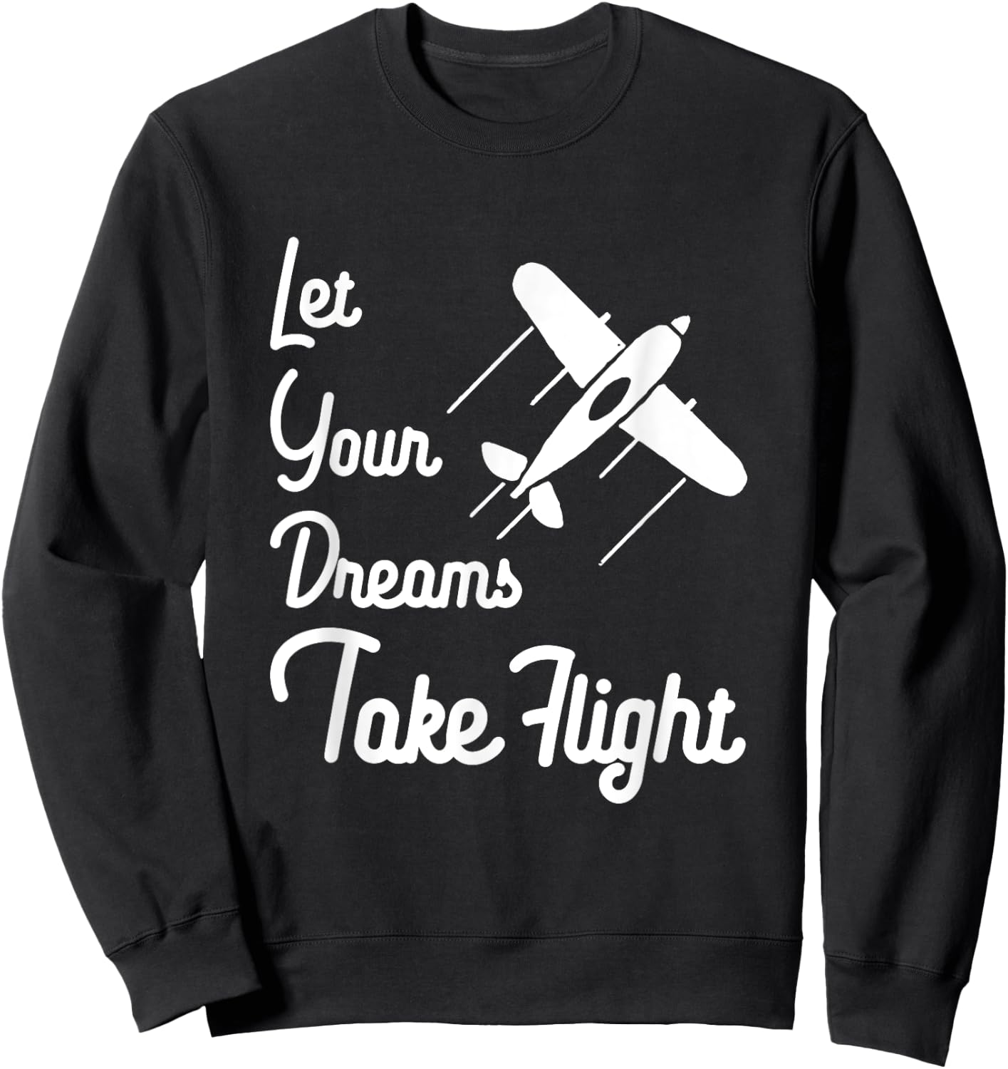 Let Your Dreams Take Flight Airplane Aviation T Shirt Sweatshirt - Sweatshirt | Black