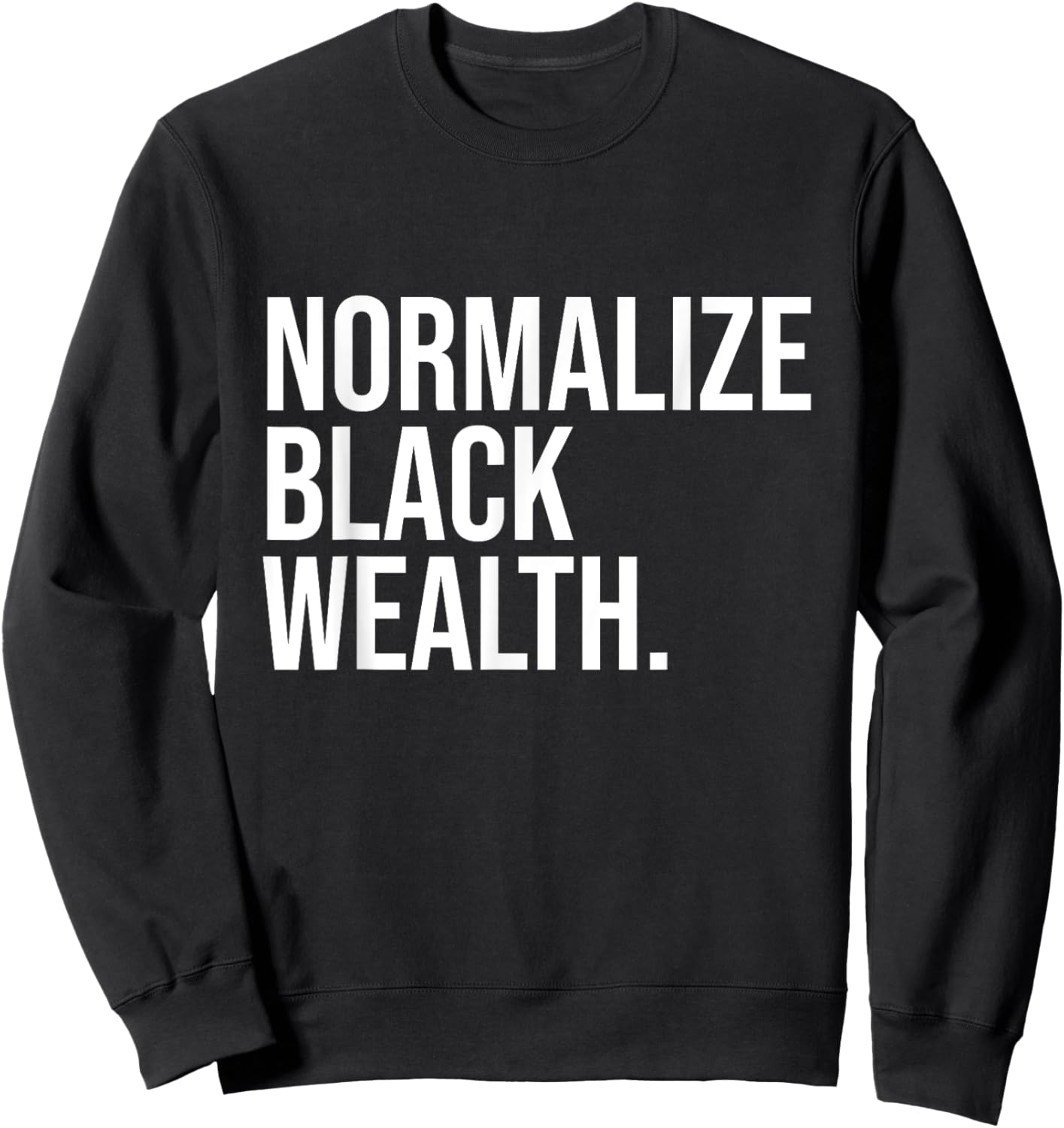 Normalize Black Wealth Uplifting Finance Culture Positivity Sweatshirt - Sweatshirt | Black
