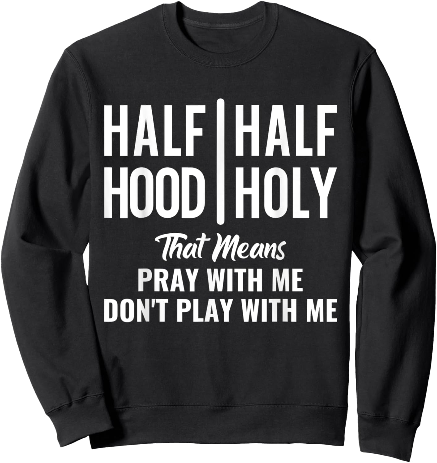 Half Hood Half Holy Pray With Me Don't Play With Me Sweatshirt - Sweatshirt | Black