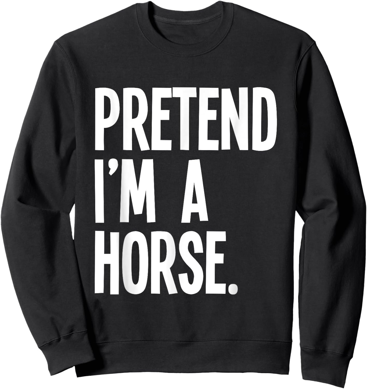 Pretend I'm A Horse Funny Halloween Party Costume Sweatshirt - Sweatshirt | Black