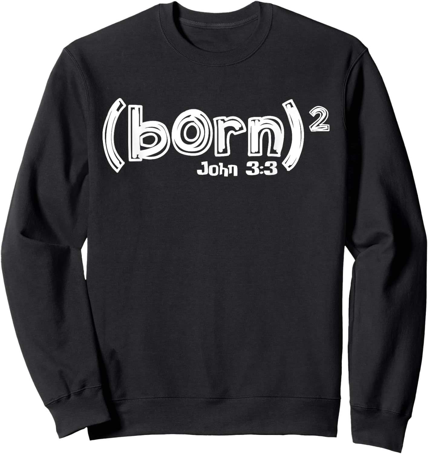 John 3:3 - Born Again (Born Squared) Sweatshirt - Sweatshirt | Black