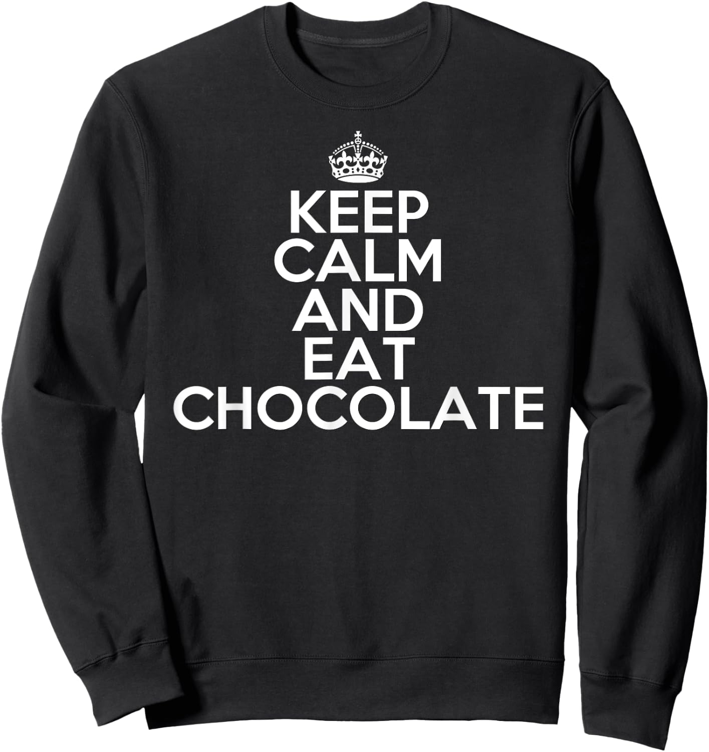 Funny Keep Calm and Eat Chocolate Chocolate Lover Gift Sweatshirt - Sweatshirt | Black