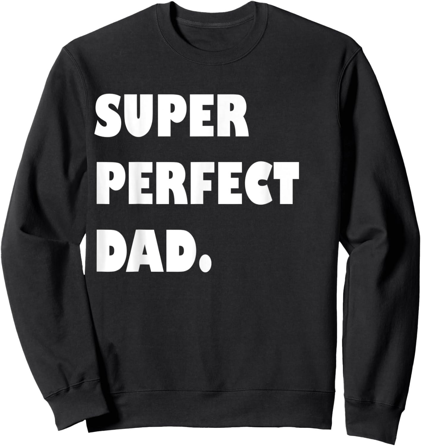 Super Perfect Dad, Dad Gift From Daughter Son Dad Birthday Sweatshirt - Sweatshirt | Black