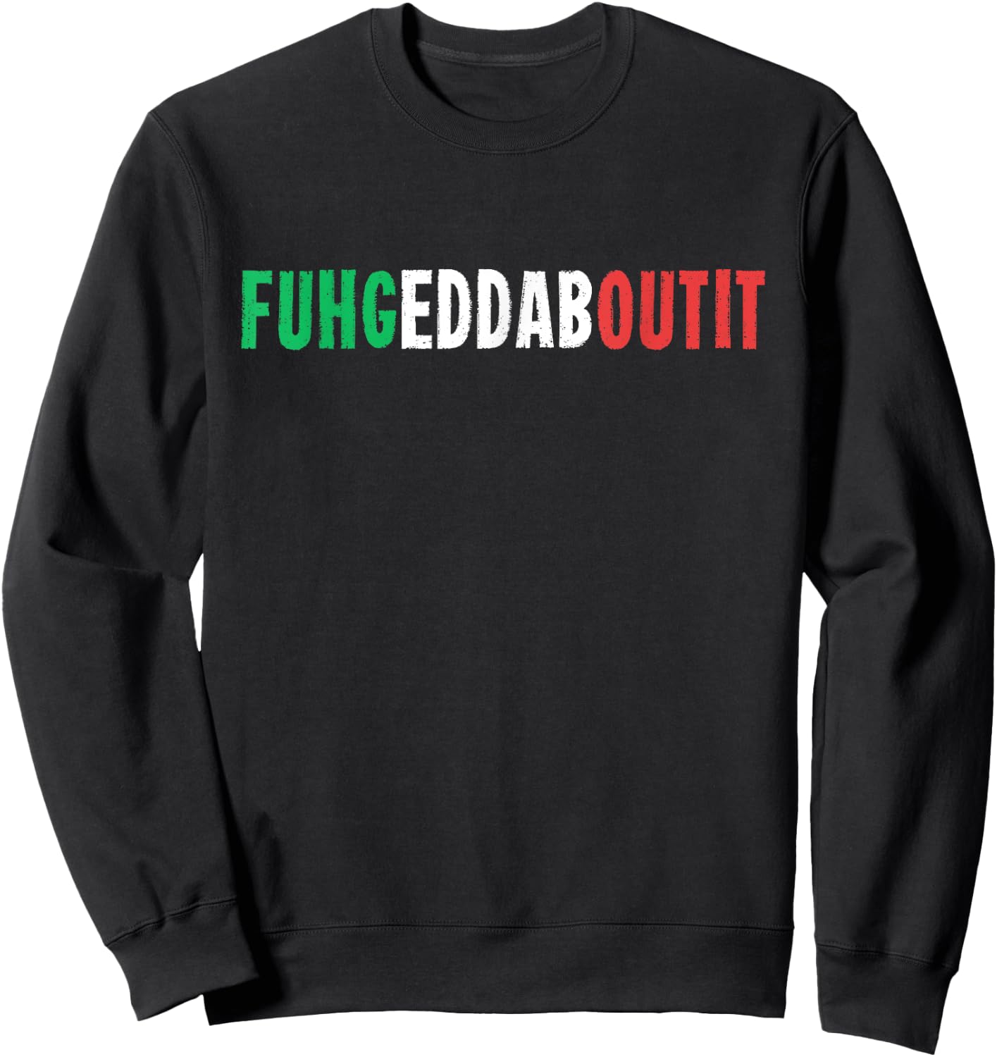 Funny Italian Saying Writing Text Forget About Sweatshirt - Sweatshirt | Black